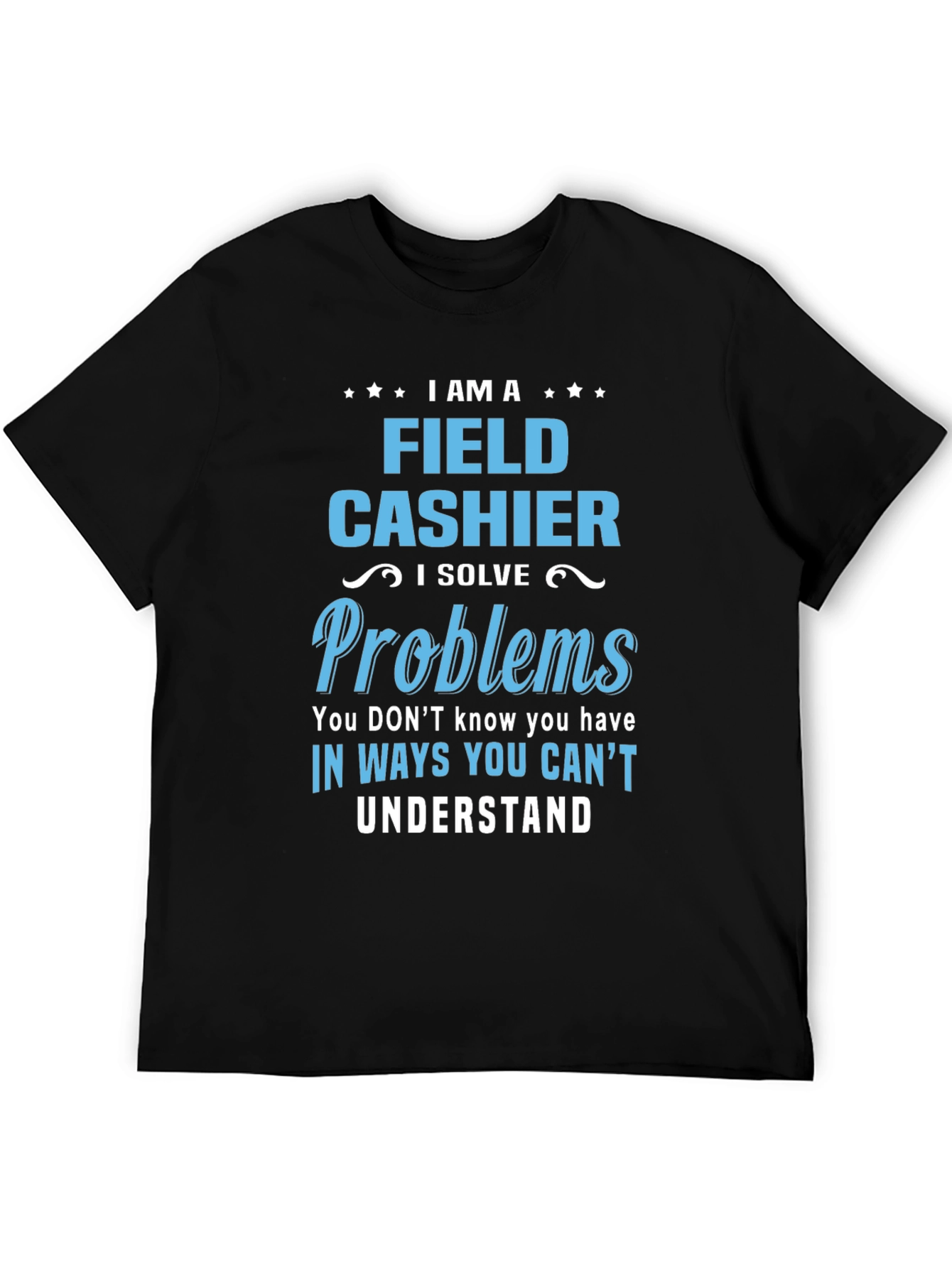 Field Cashier T-Shirt - I Solve Problems Gift