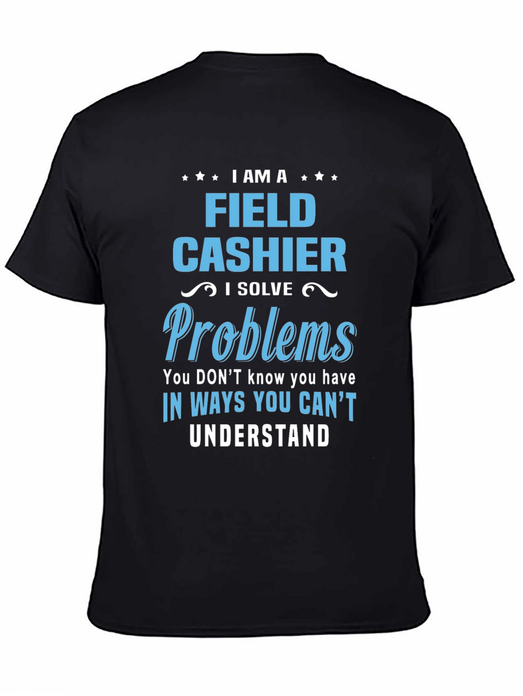 Field Cashier T-Shirt - I Solve Problems Gift