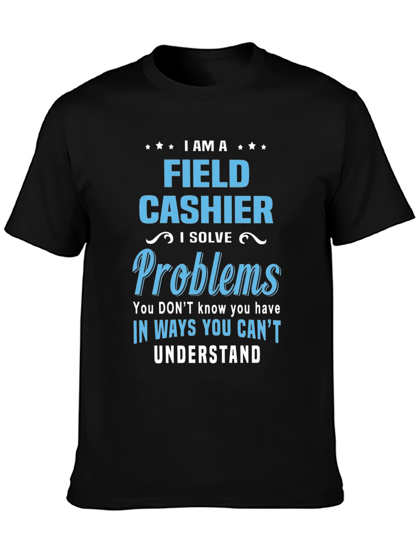 Field Cashier T-Shirt - I Solve Problems Gift