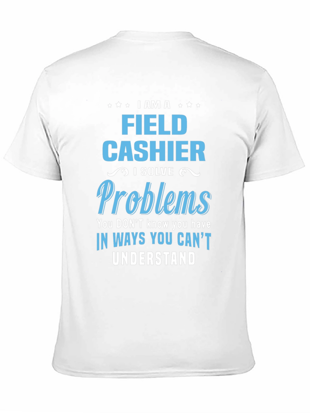Field Cashier T-Shirt - I Solve Problems Gift