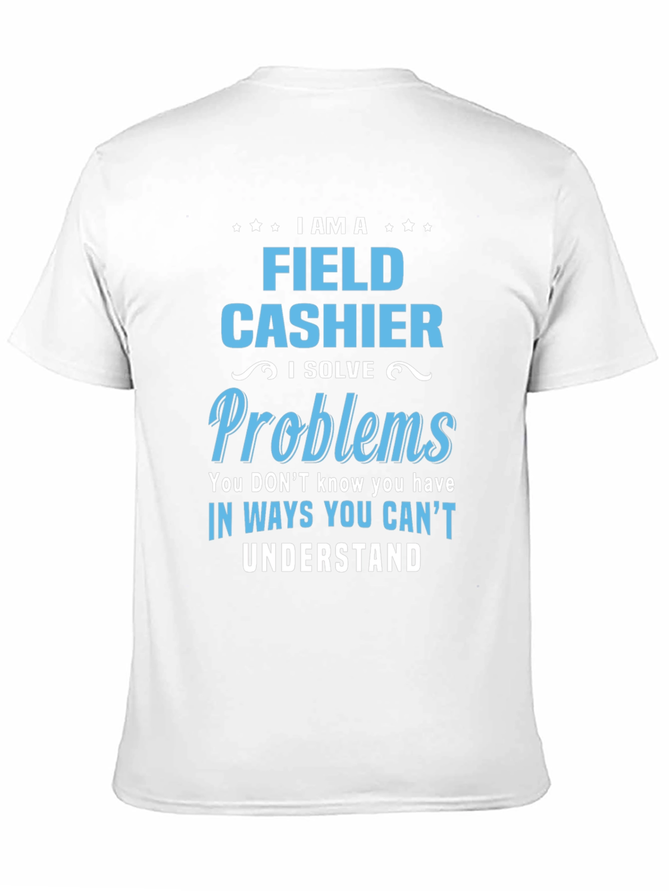 Field Cashier T-Shirt - I Solve Problems Gift
