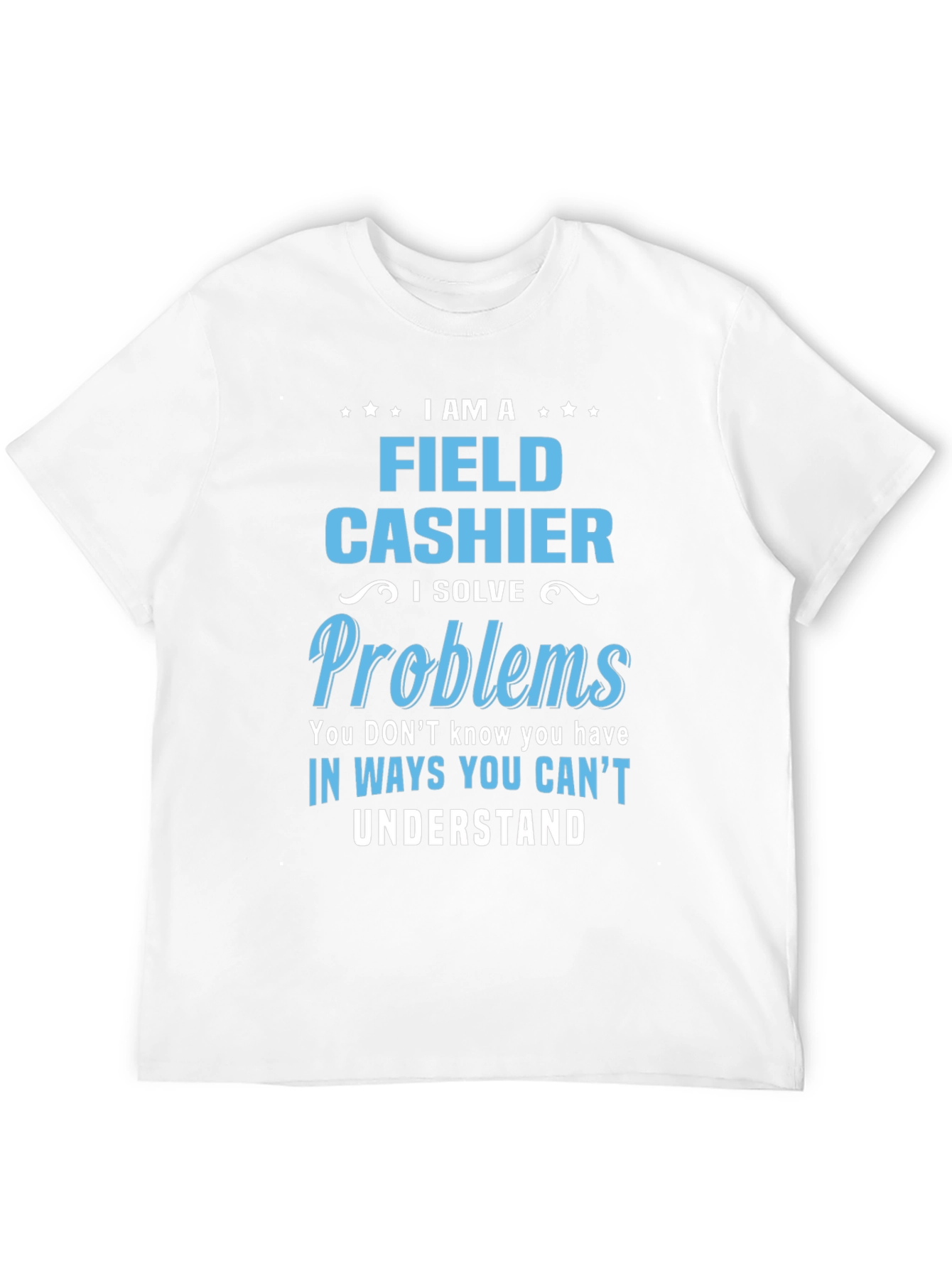 Field Cashier T-Shirt - I Solve Problems Gift