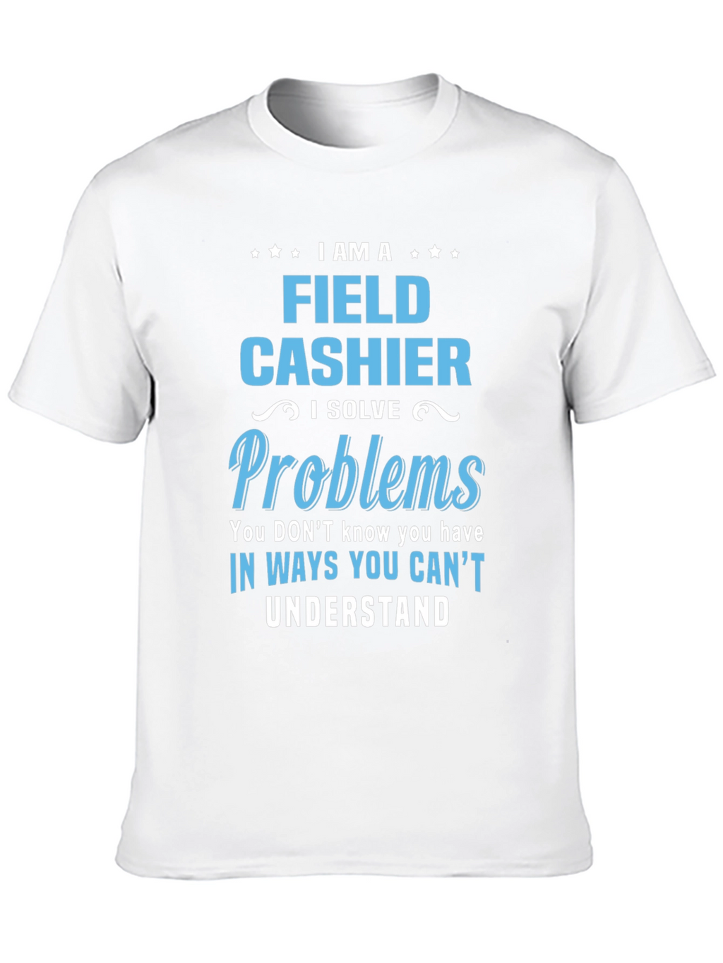 Field Cashier T-Shirt - I Solve Problems Gift