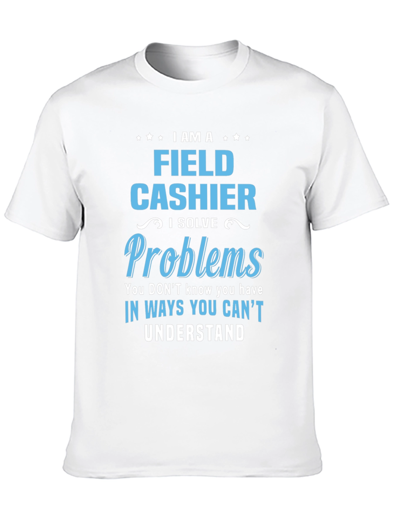 Field Cashier T-Shirt - I Solve Problems Gift
