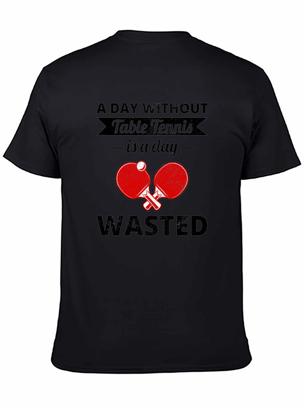 Table Tennis Fan T-Shirt - A Day Without Wasted!