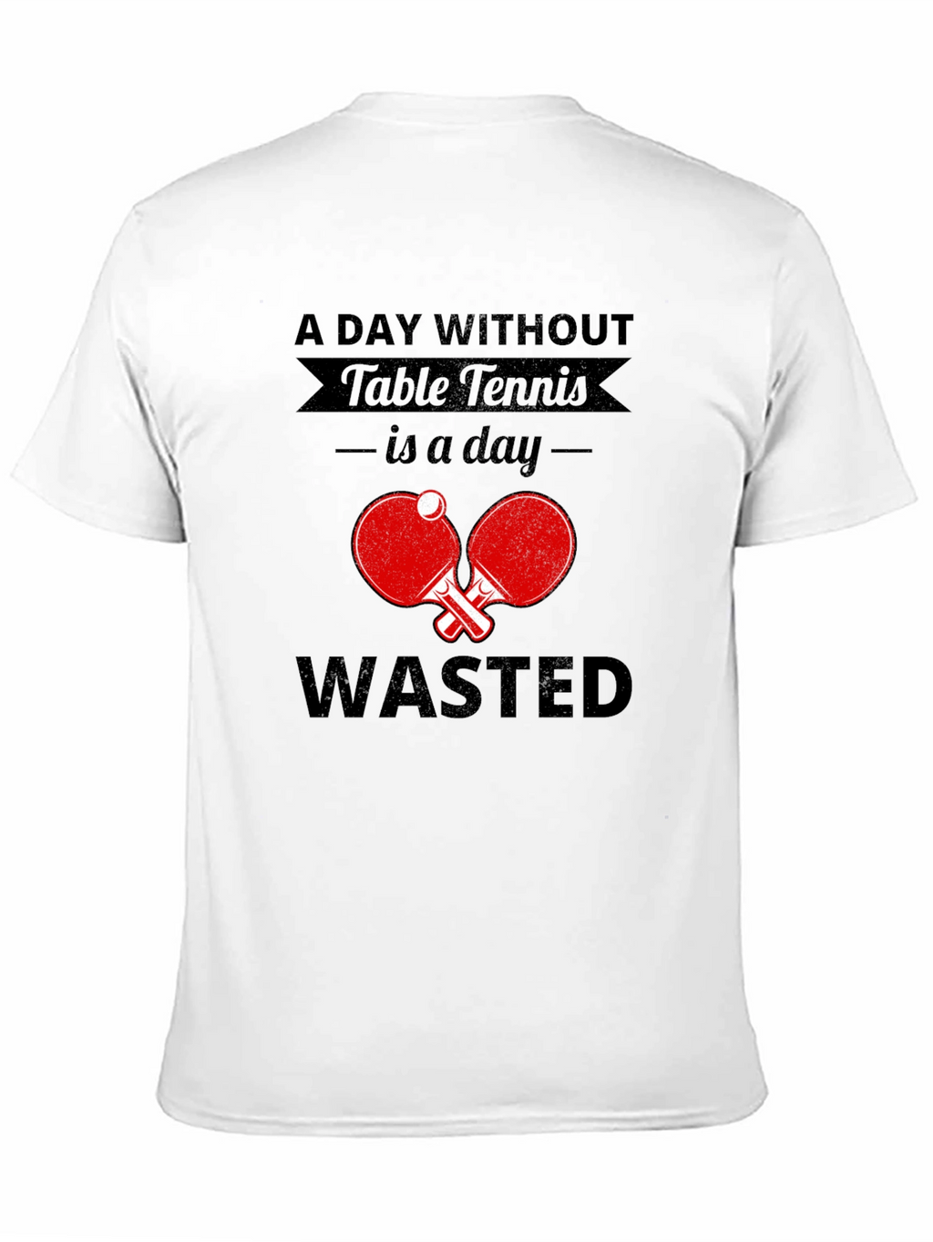 Table Tennis Fan T-Shirt - A Day Without Wasted!