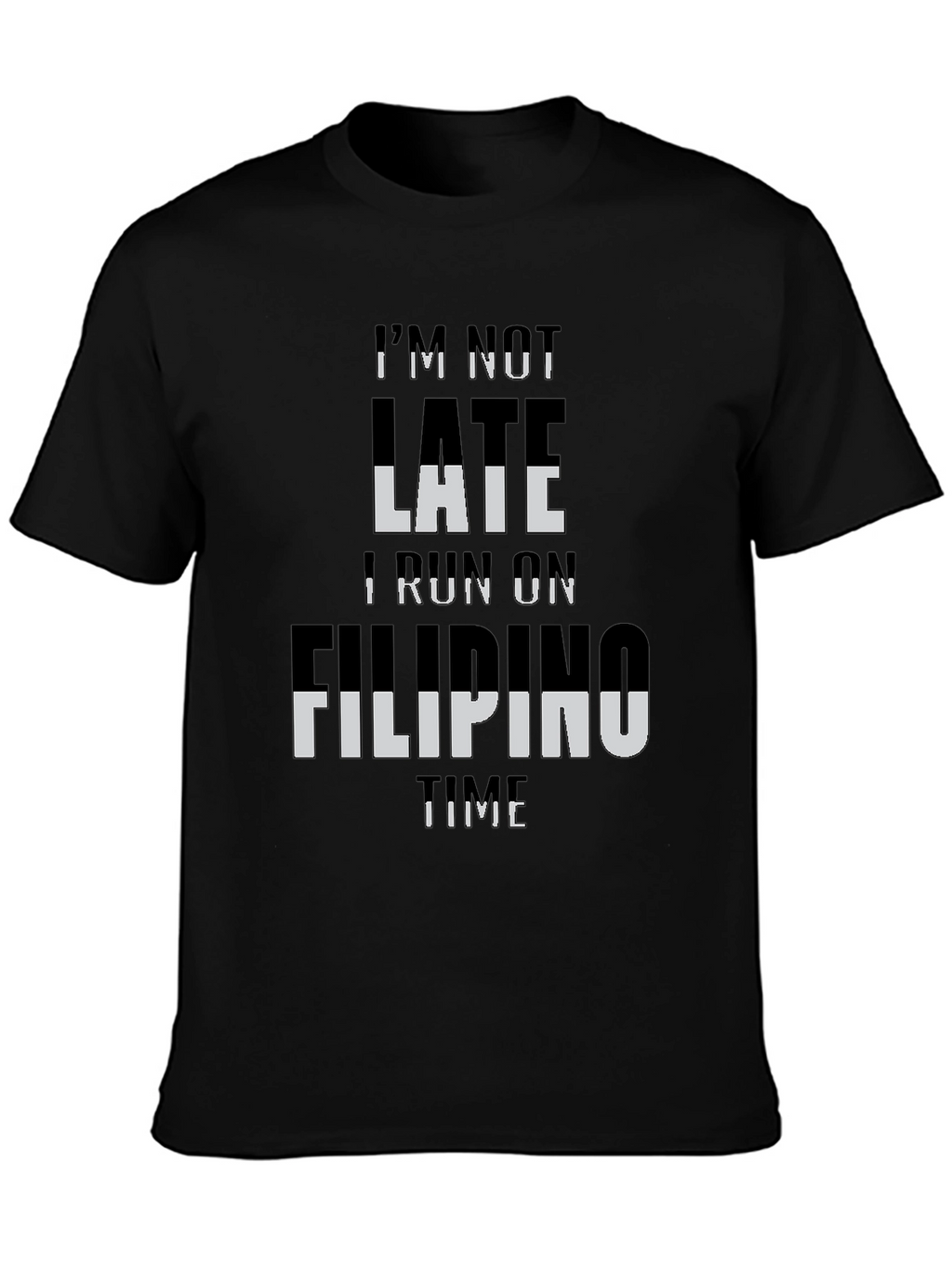 Im Not Late I Run On Filipino Time T-Shirt