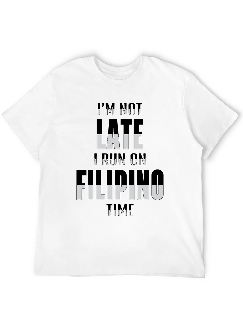 Im Not Late I Run On Filipino Time T-Shirt