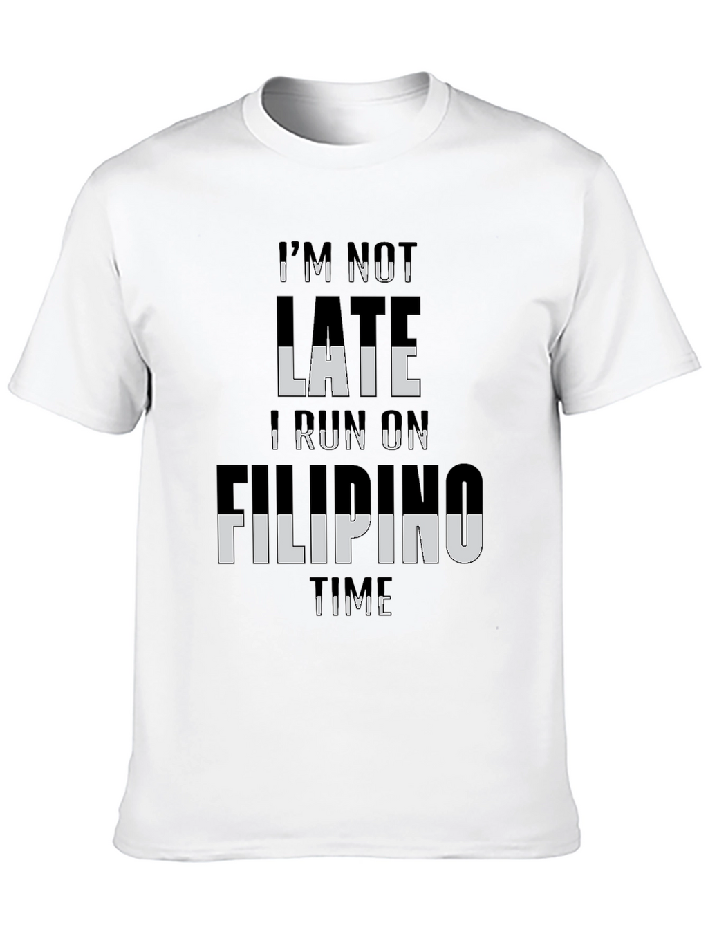 Im Not Late I Run On Filipino Time T-Shirt