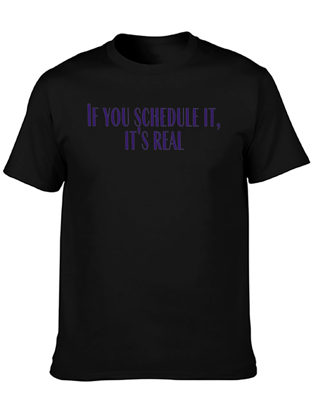 If You Schedule It T-Shirt