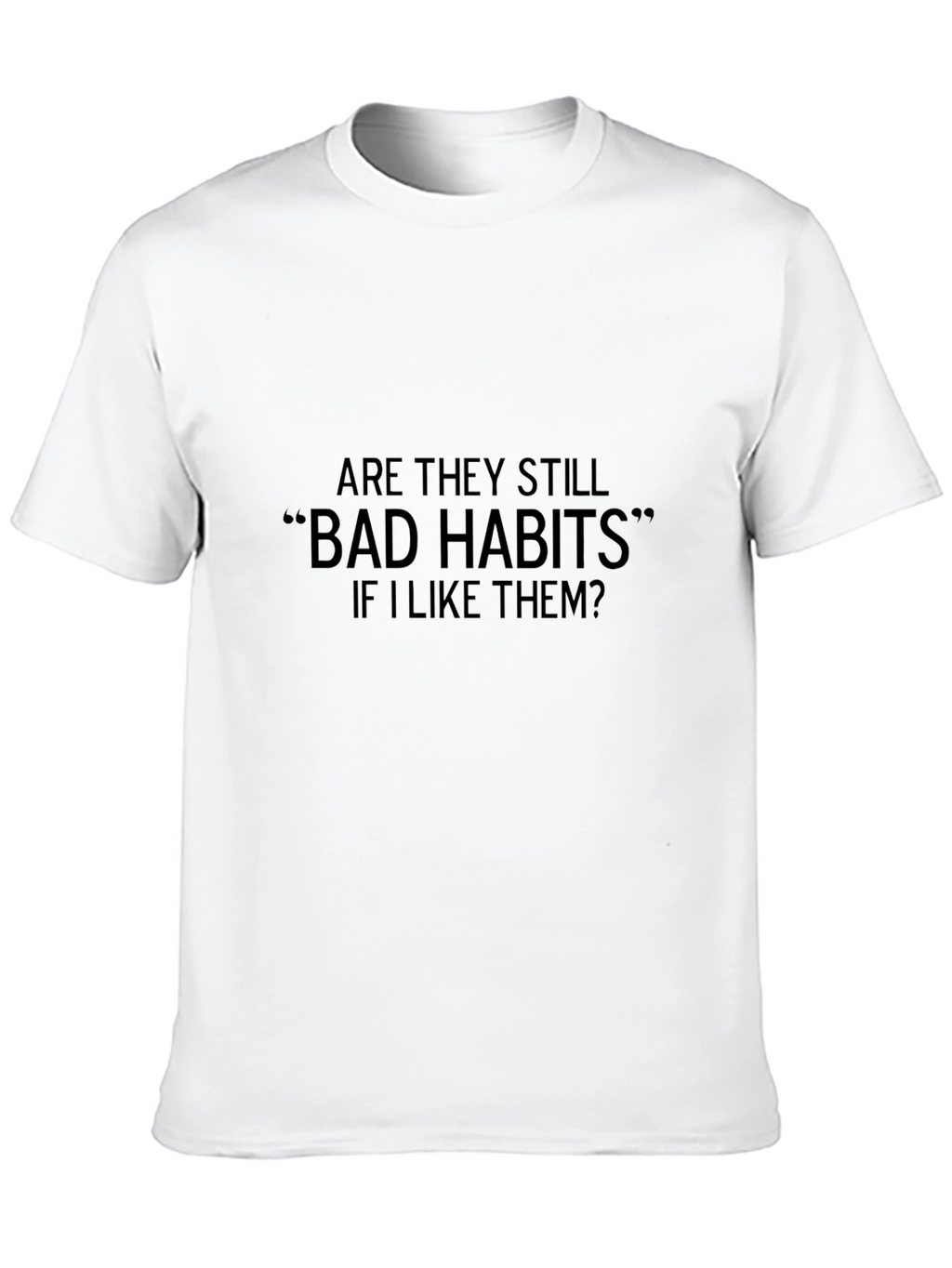 Bad Habits Funny T-Shirt