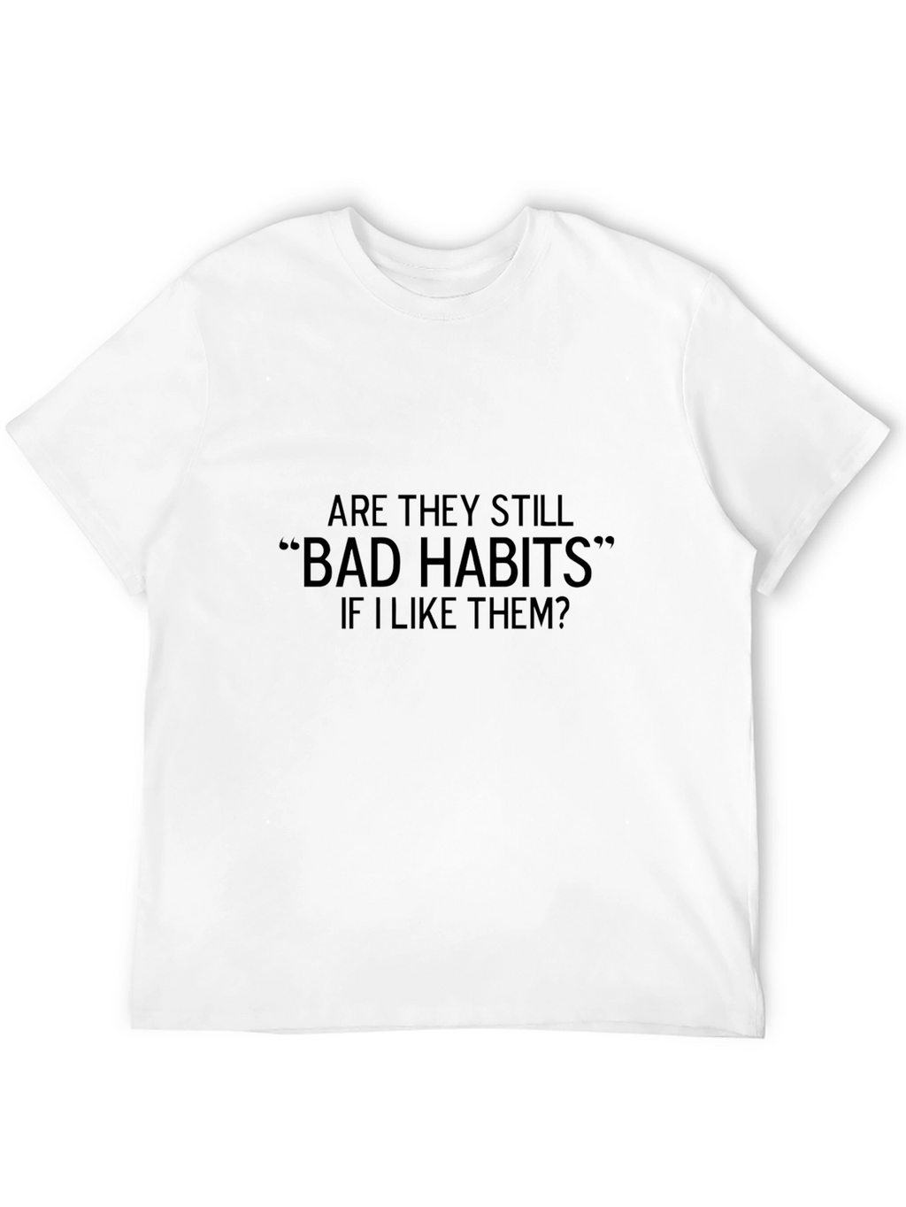 Bad Habits Funny T-Shirt