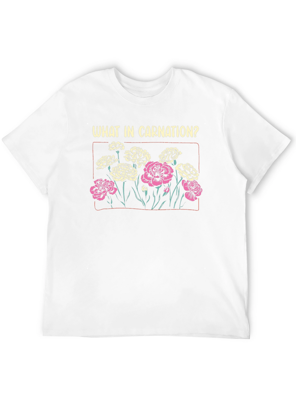 What In Carnation? Graphic T-Shirt