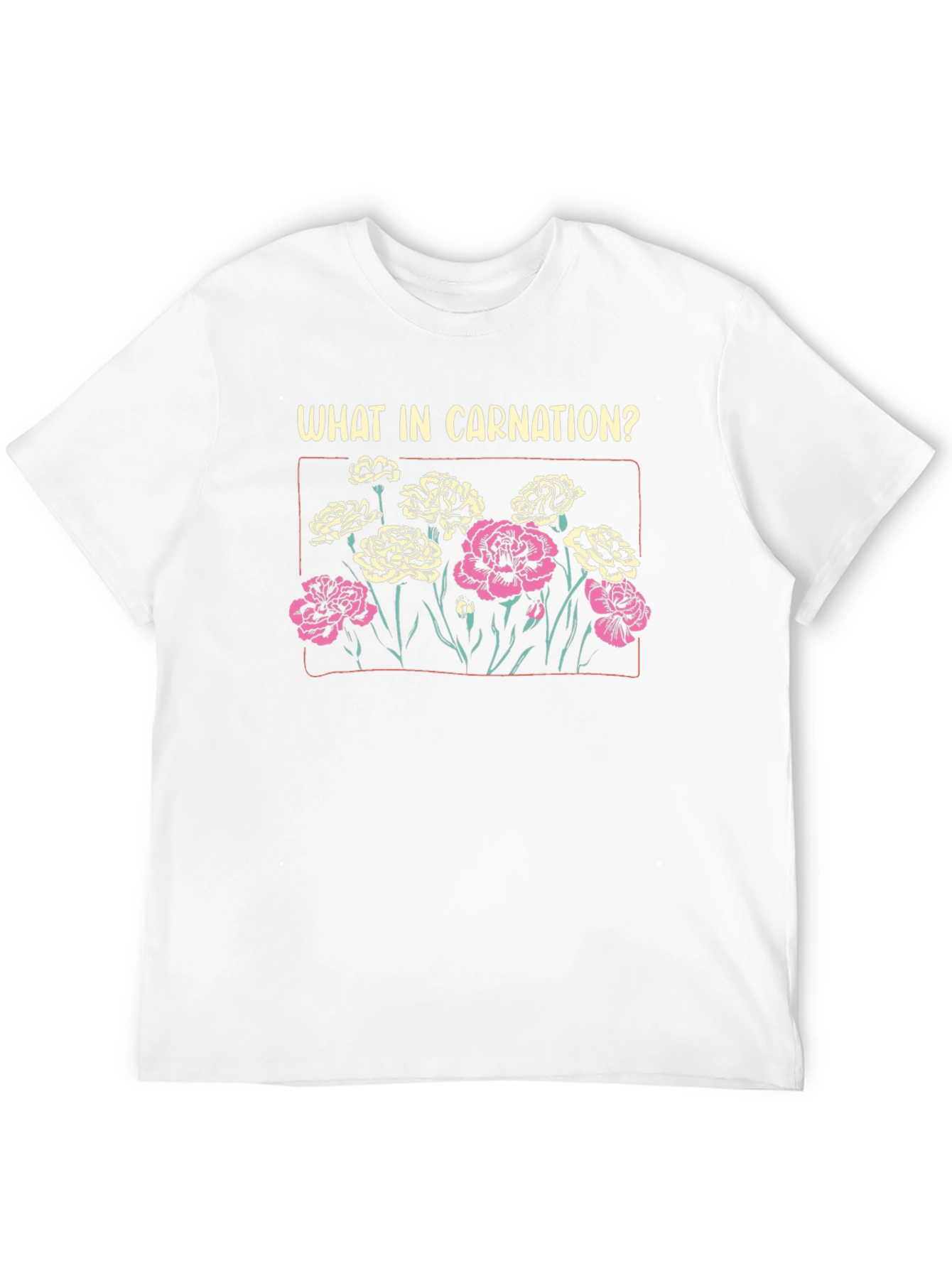 What In Carnation? Graphic T-Shirt