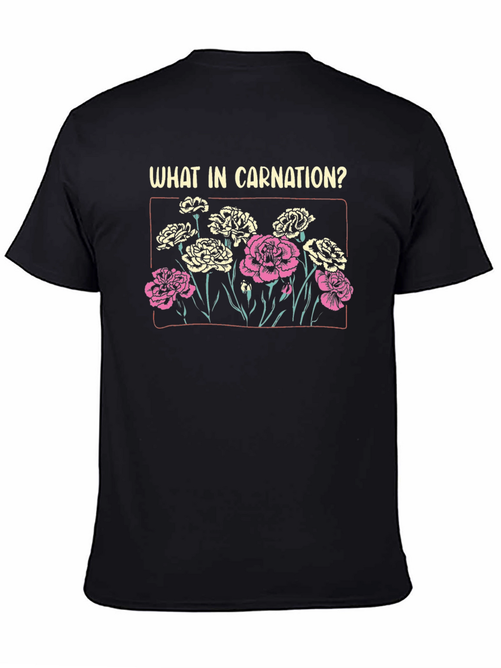 What In Carnation? Graphic T-Shirt