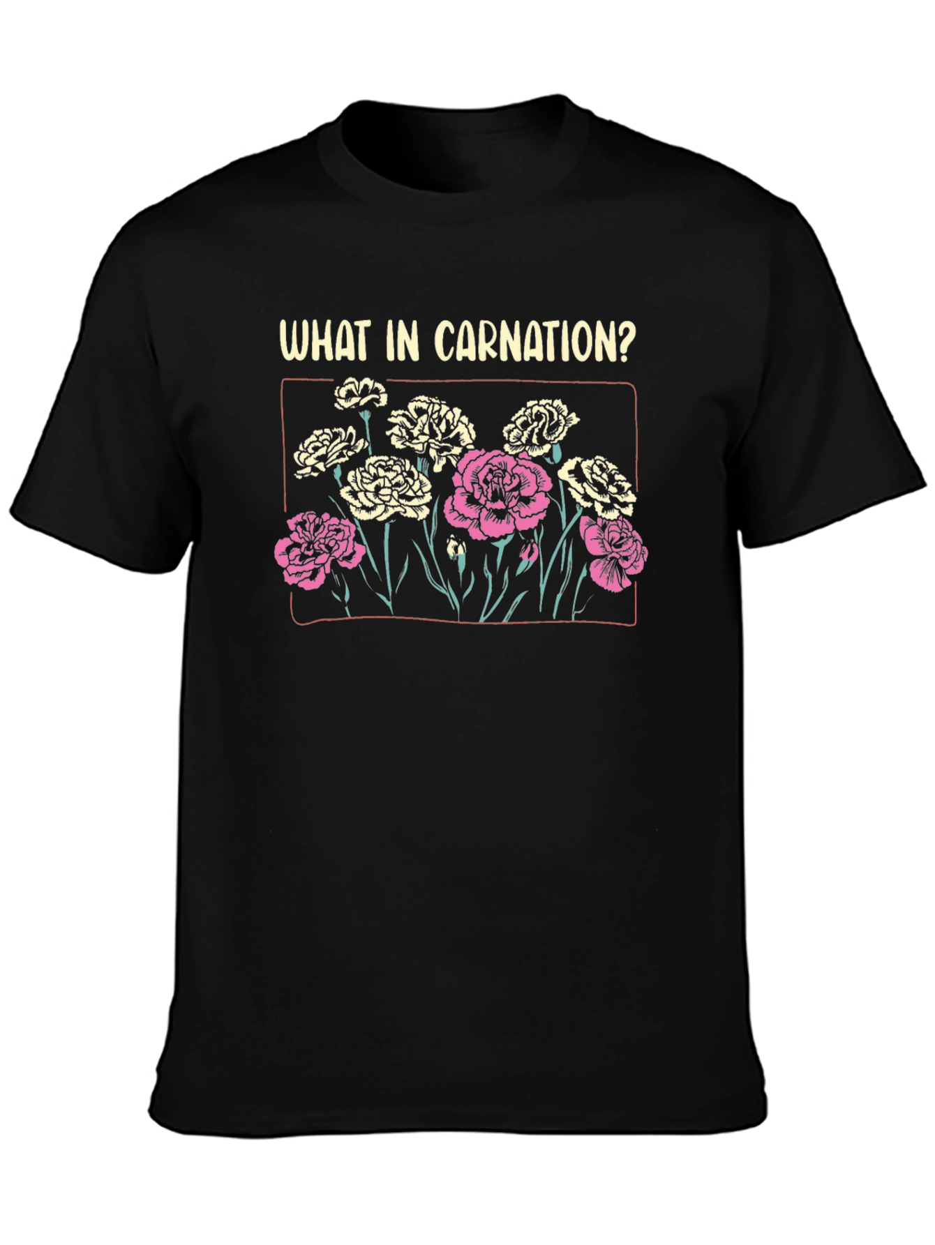 What In Carnation? Graphic T-Shirt