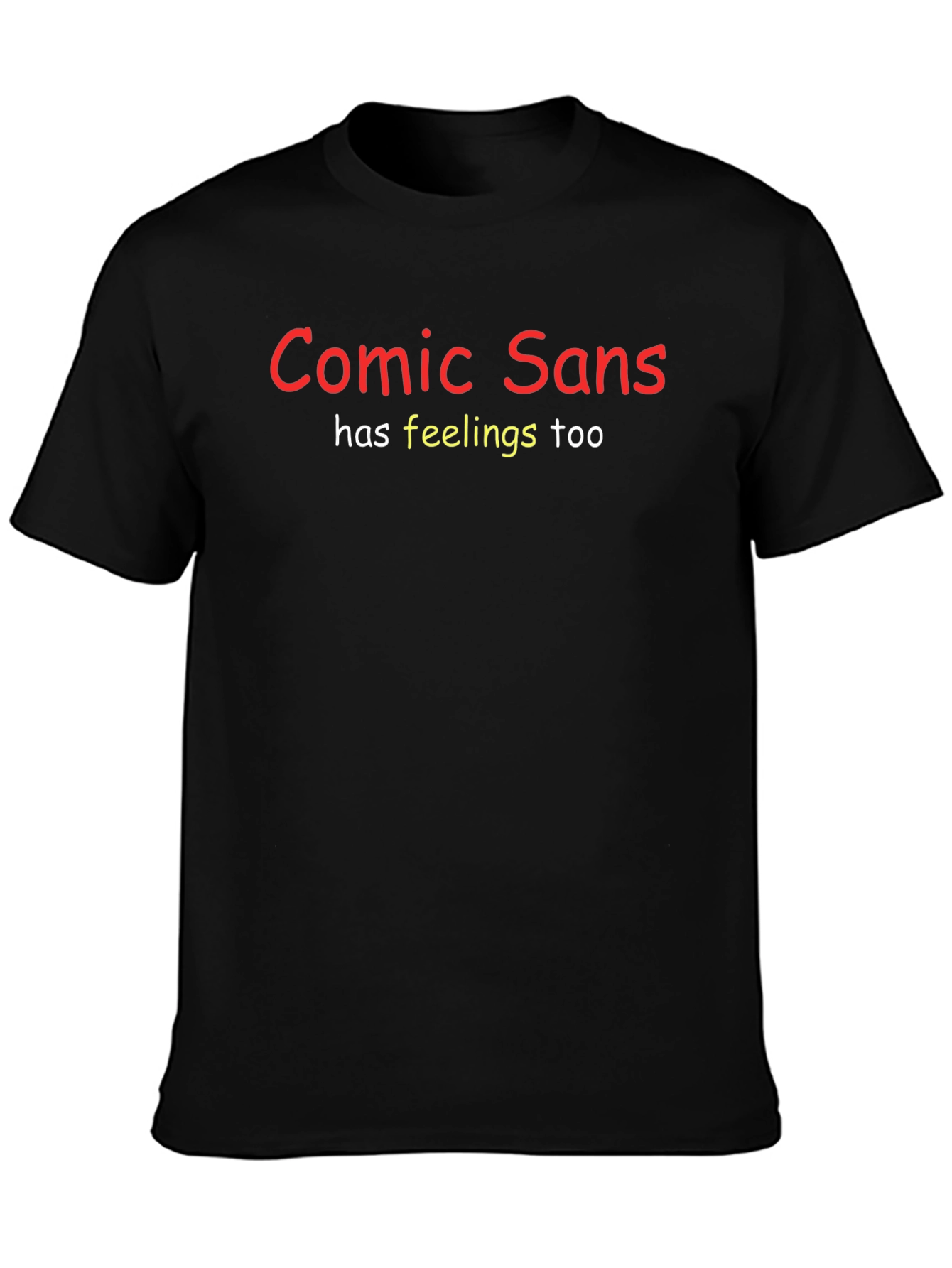 Comic Sans Has Feelings Too Black Tee
