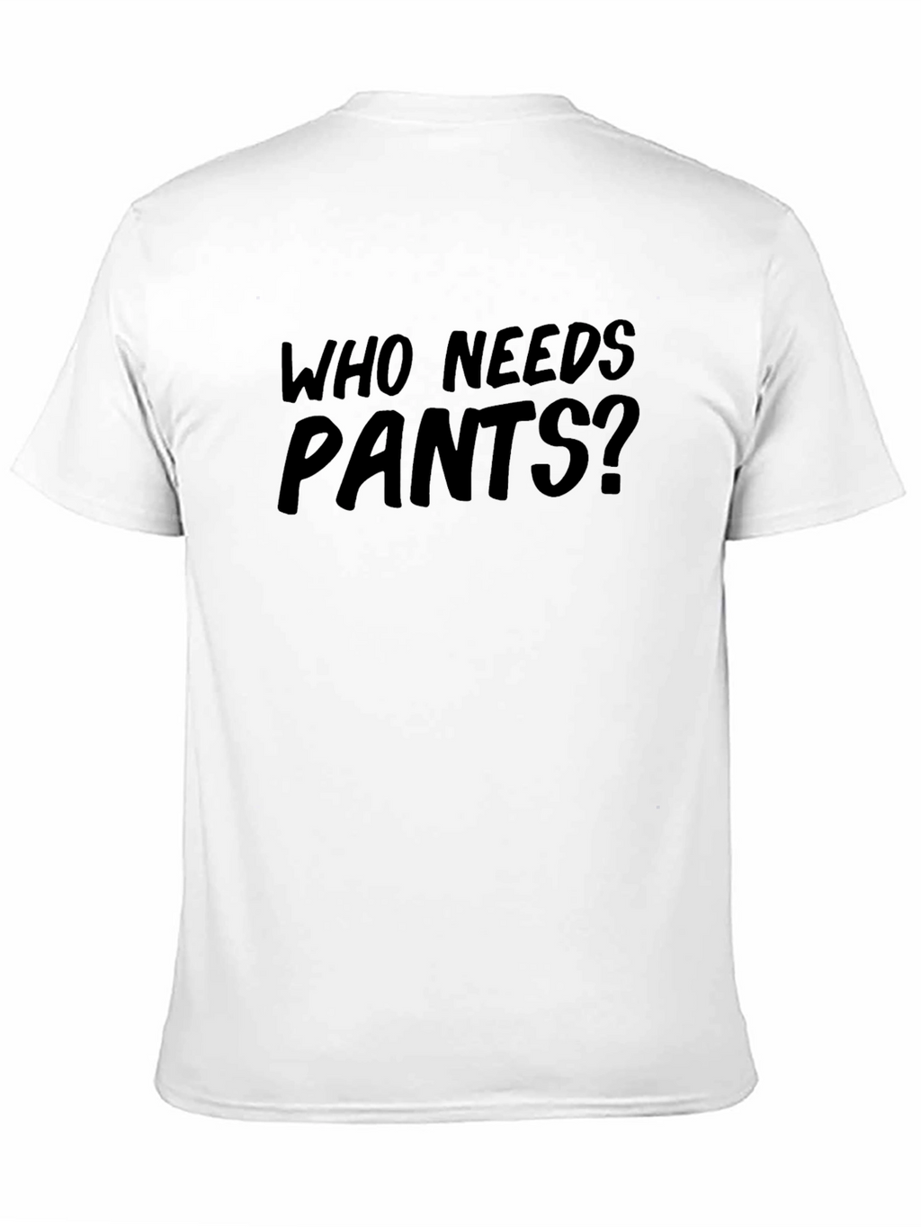 Who Needs Pants? Funny Graphic Tee
