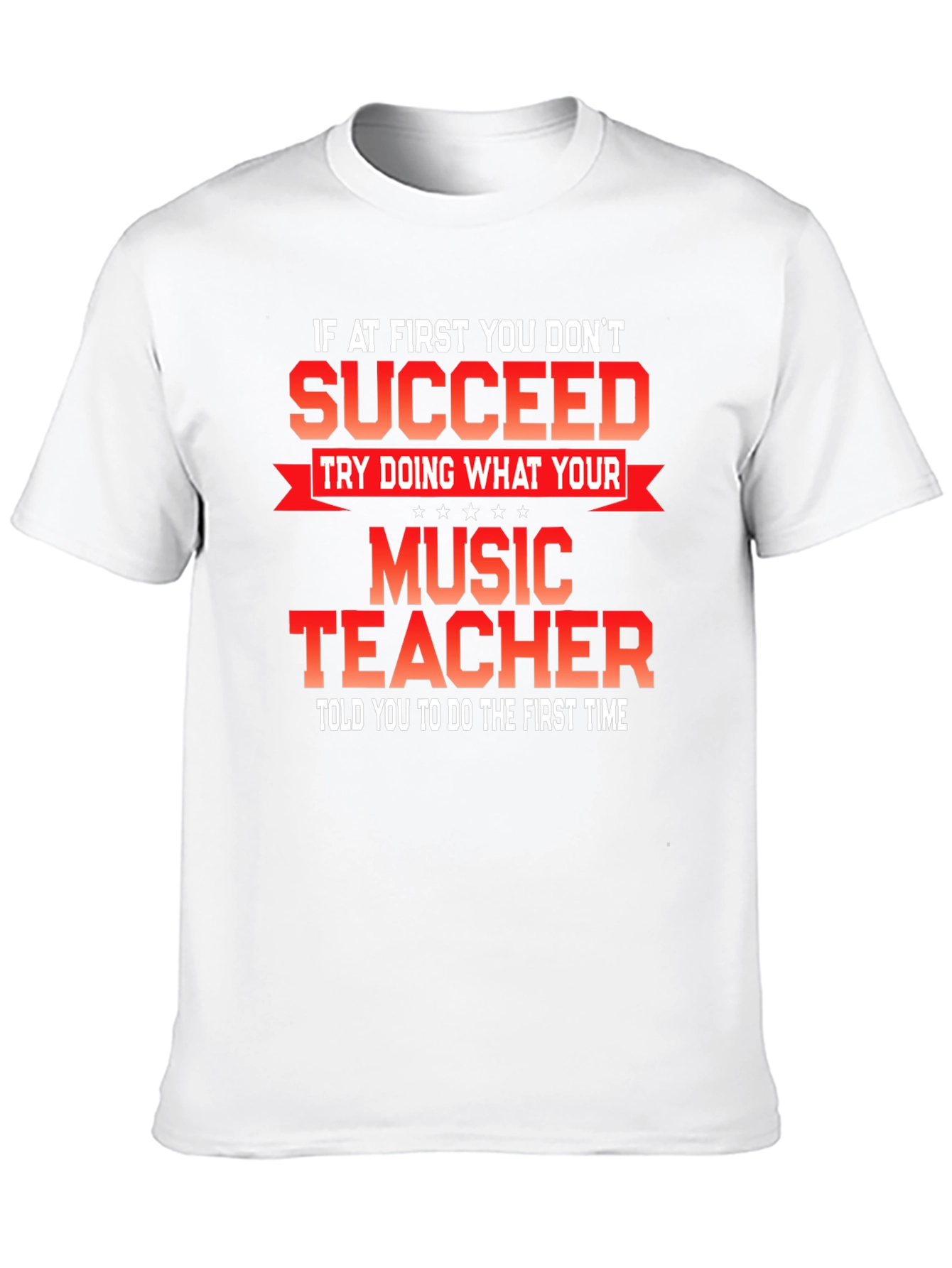Music Teacher T-Shirt - If At First You Dont Succeed