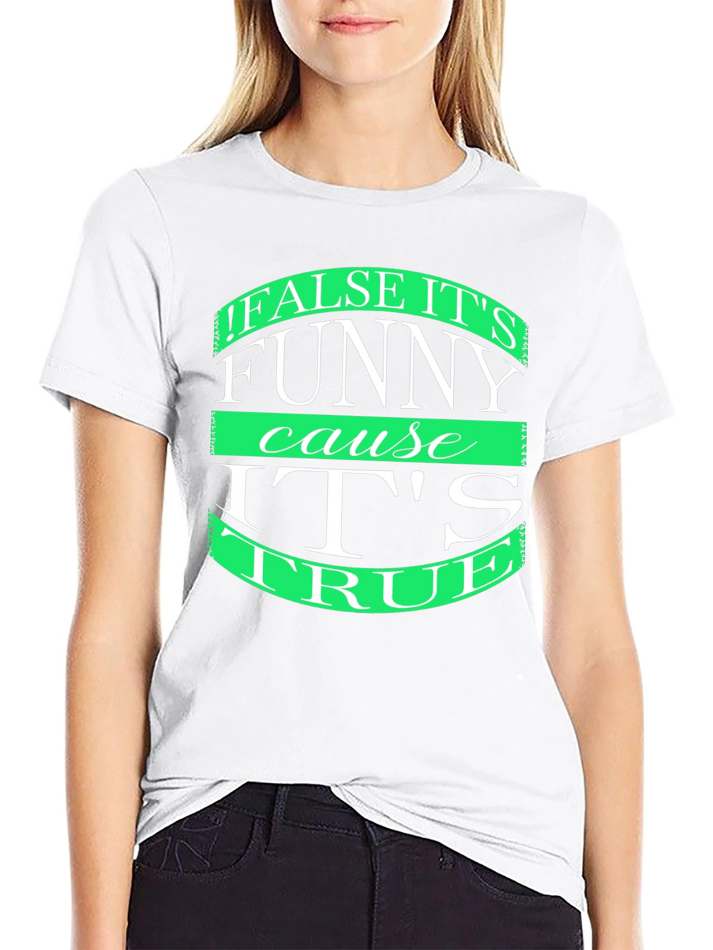 Funny T-Shirt: False its funny cause its true