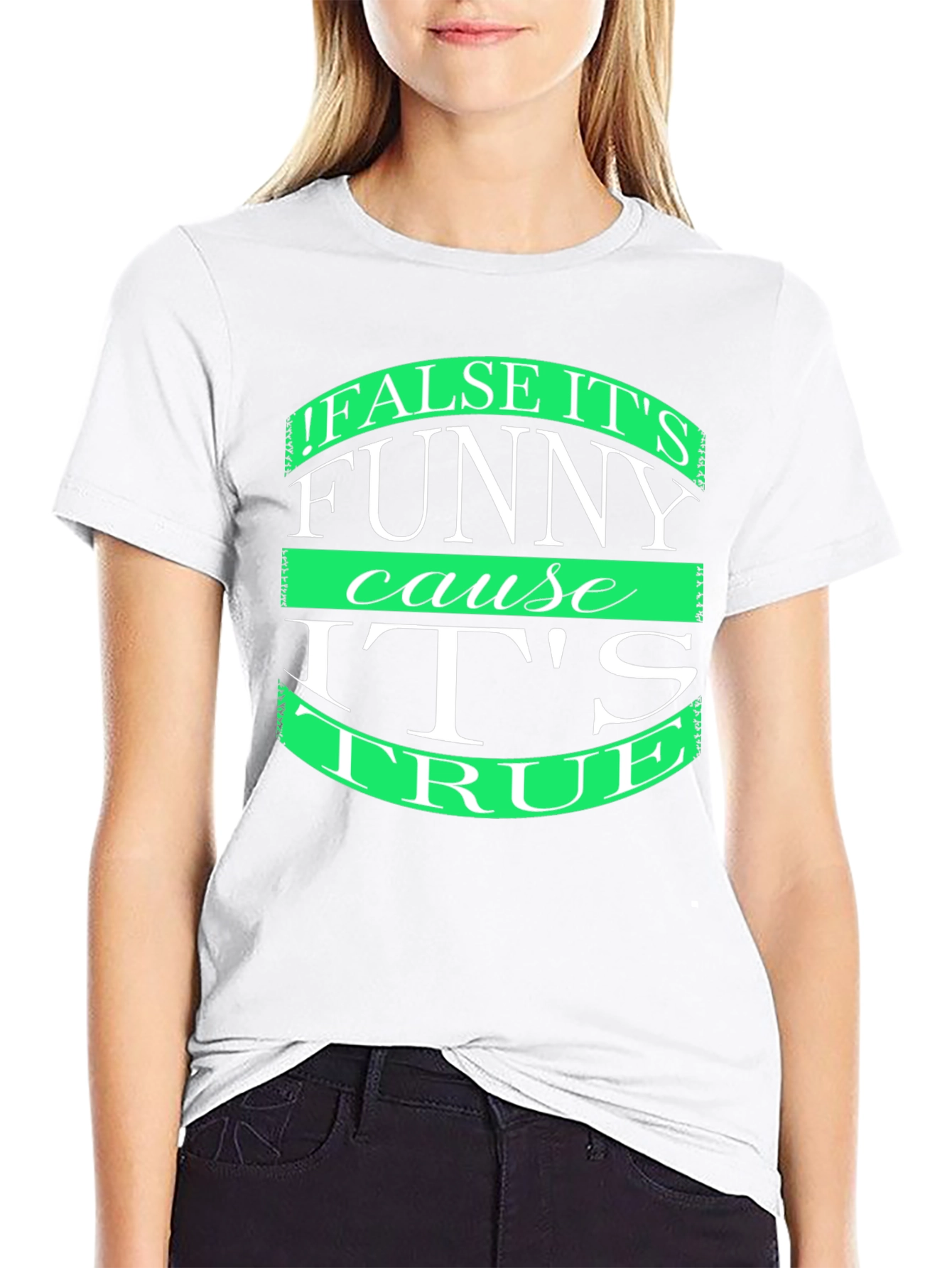 Funny T-Shirt: False its funny cause its true