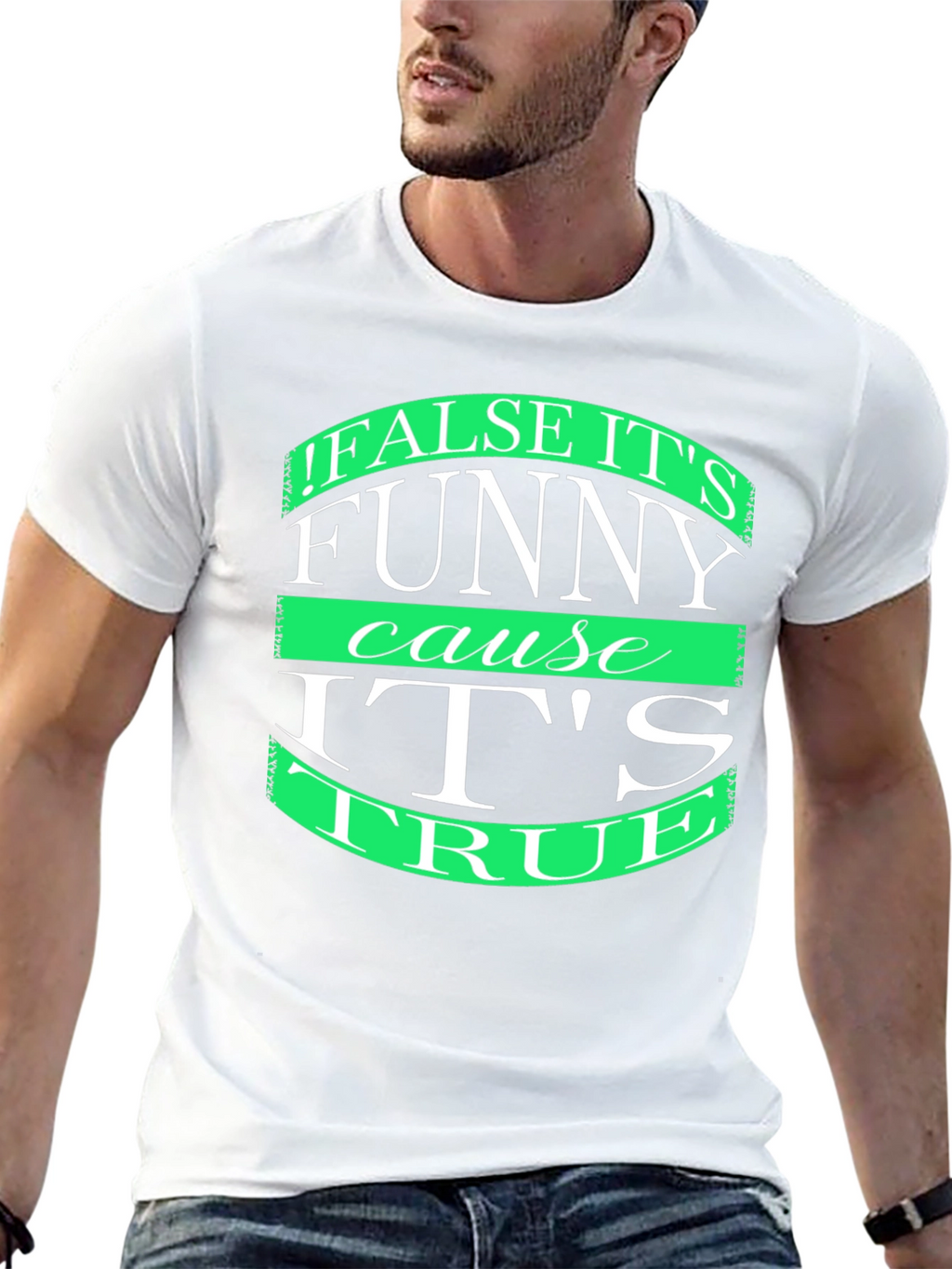 Funny T-Shirt: False its funny cause its true