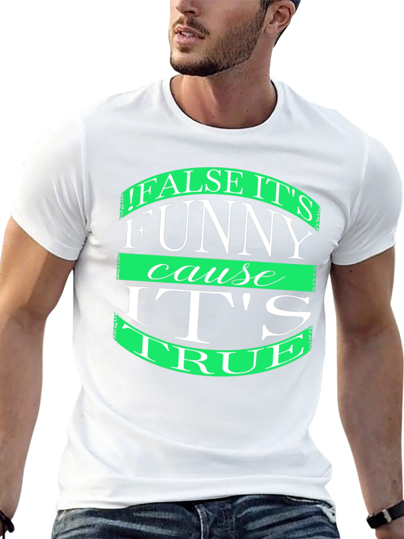 Funny T-Shirt: False its funny cause its true