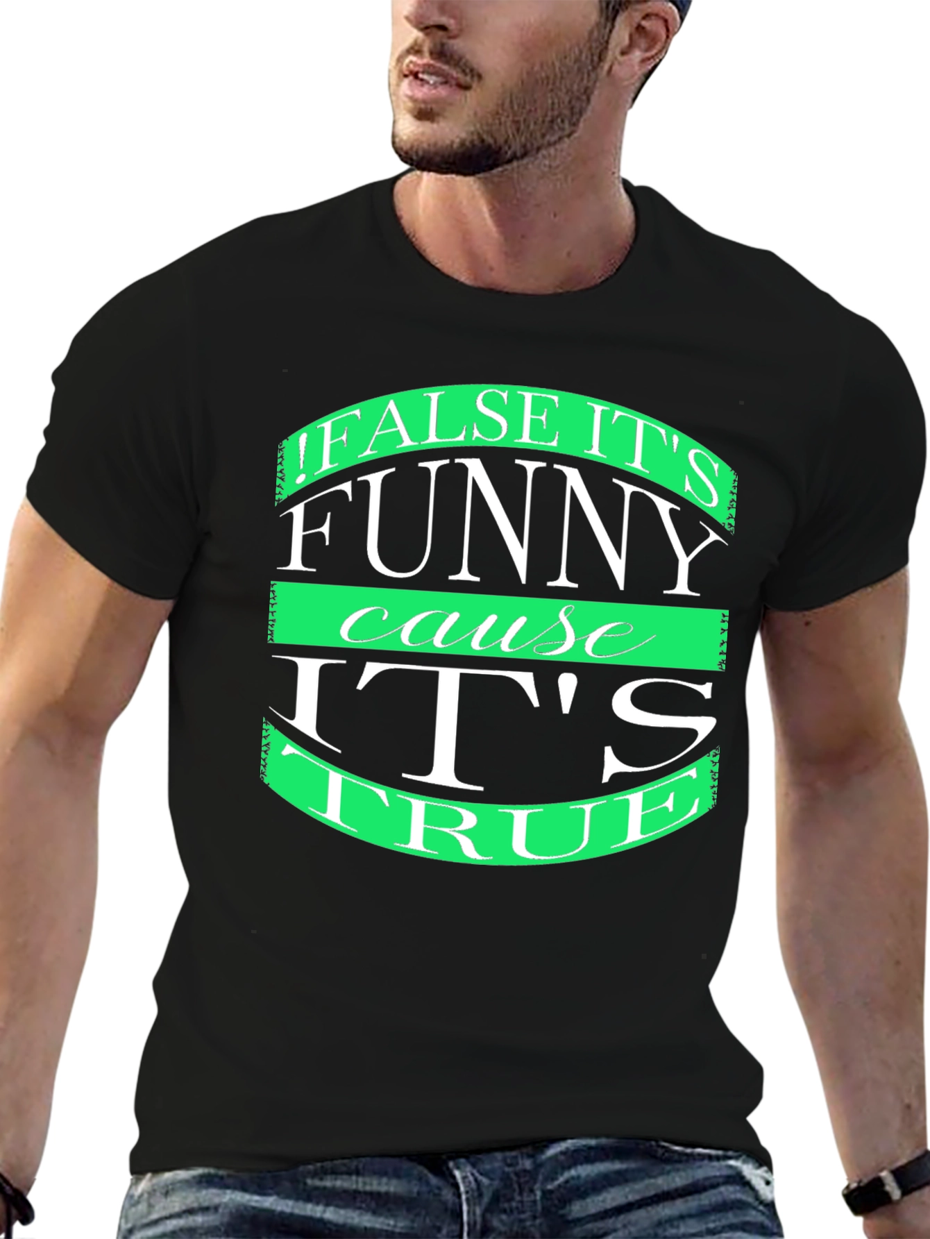 Funny T-Shirt: False its funny cause its true