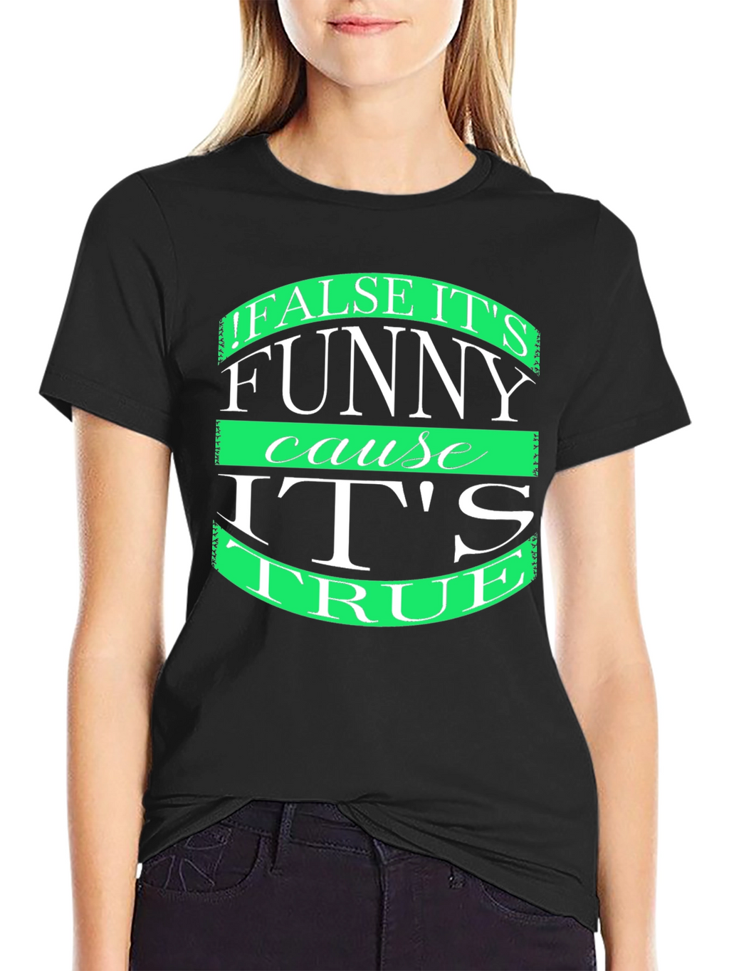Funny T-Shirt: False its funny cause its true