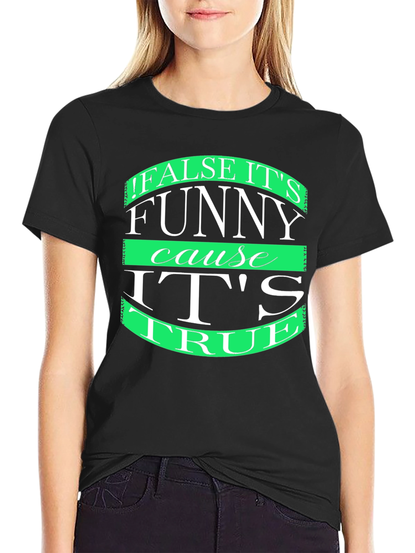Funny T-Shirt: False its funny cause its true