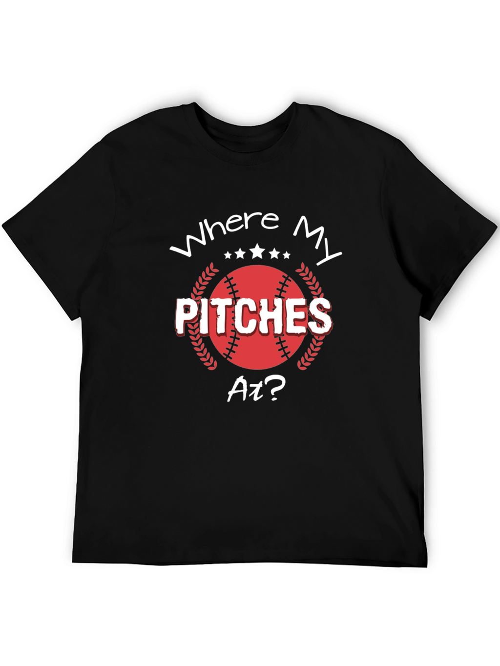 Where My Pitches At? Baseball T-Shirt