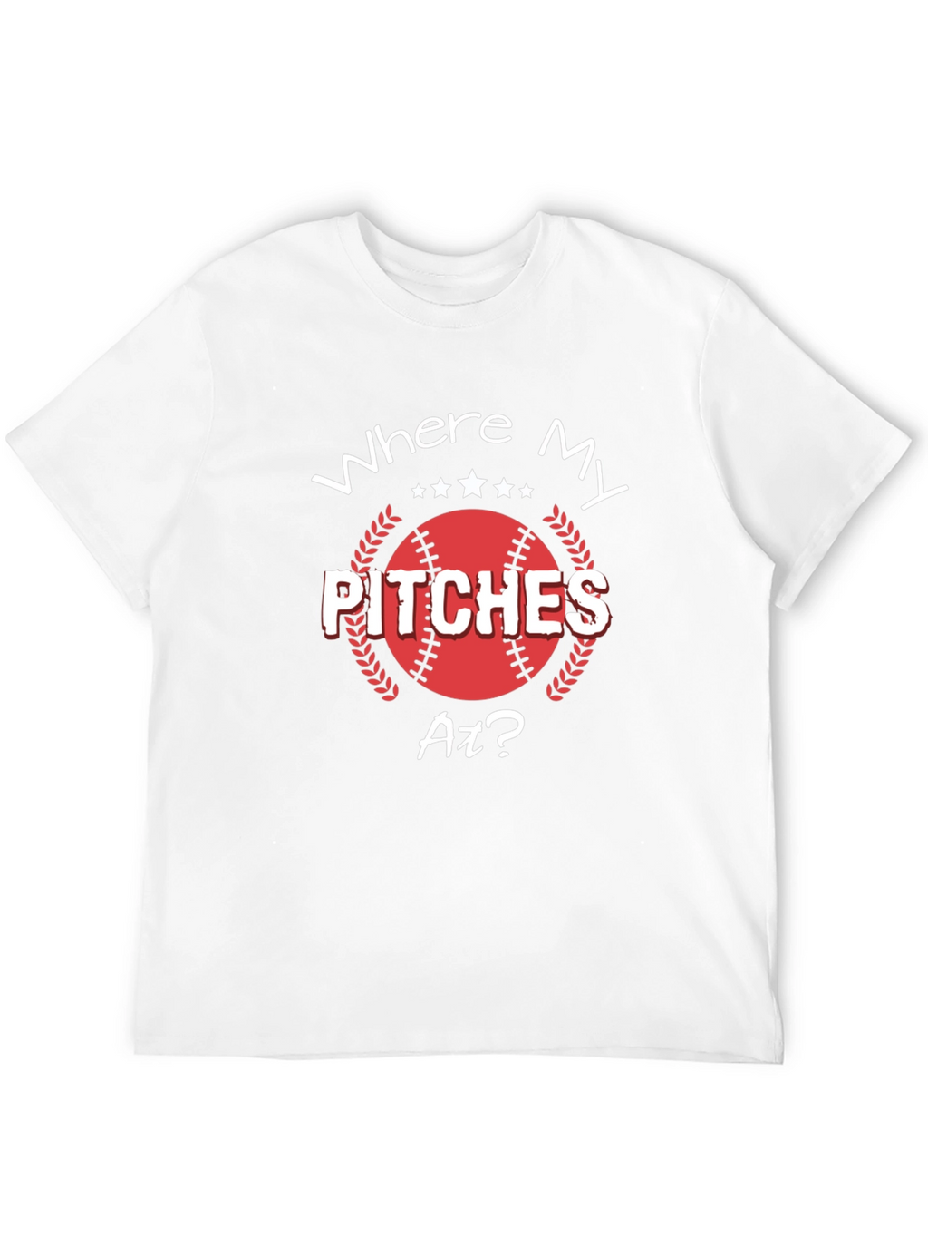 Where My Pitches At? Baseball T-Shirt