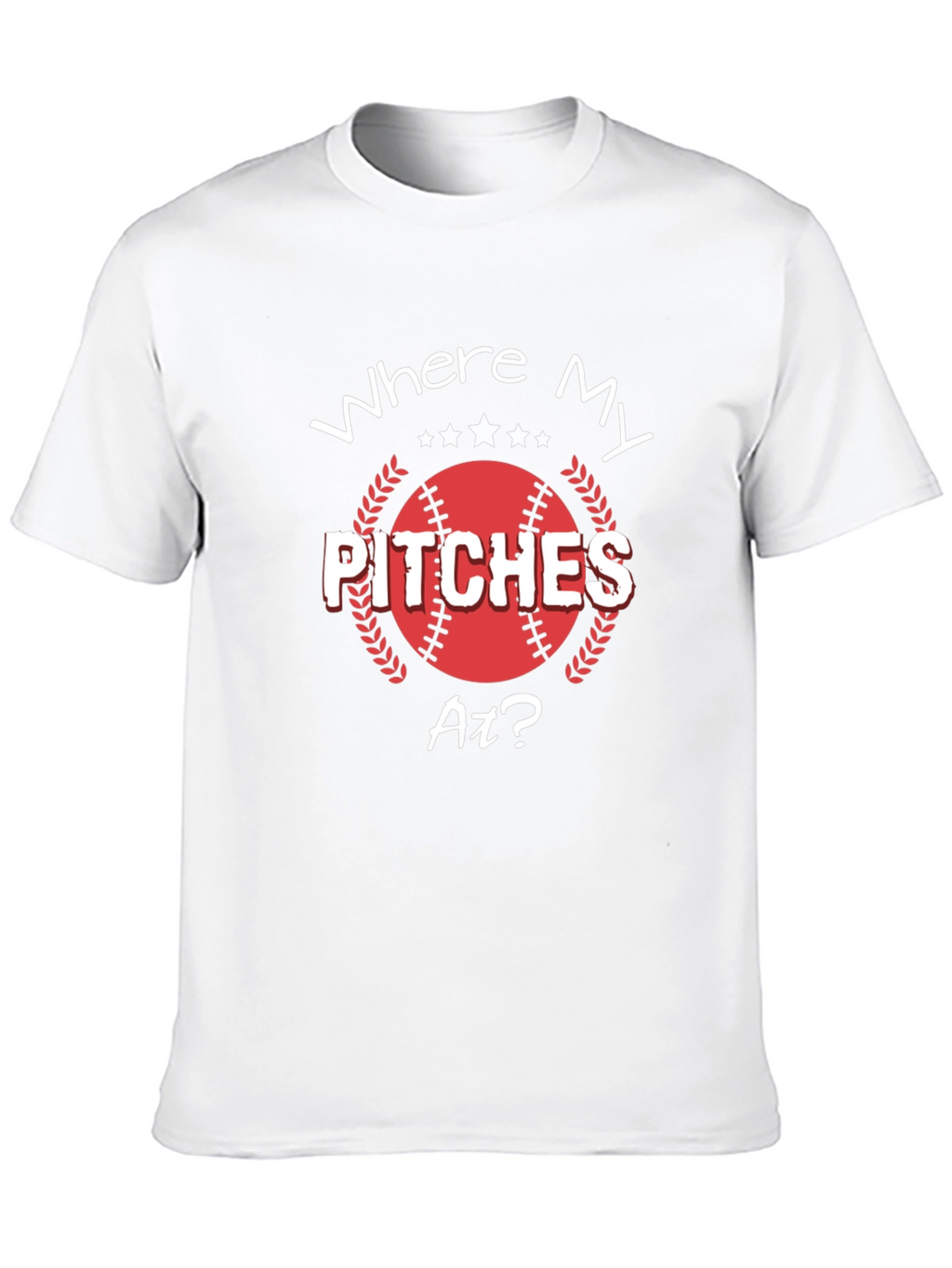 Where My Pitches At? Baseball T-Shirt