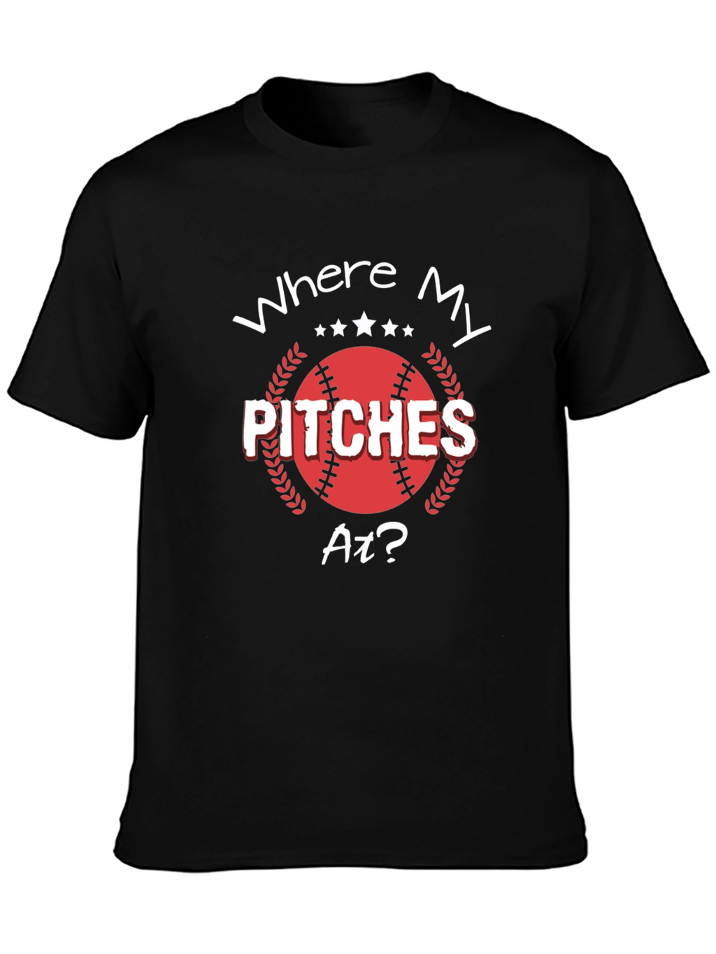 Where My Pitches At? Baseball T-Shirt