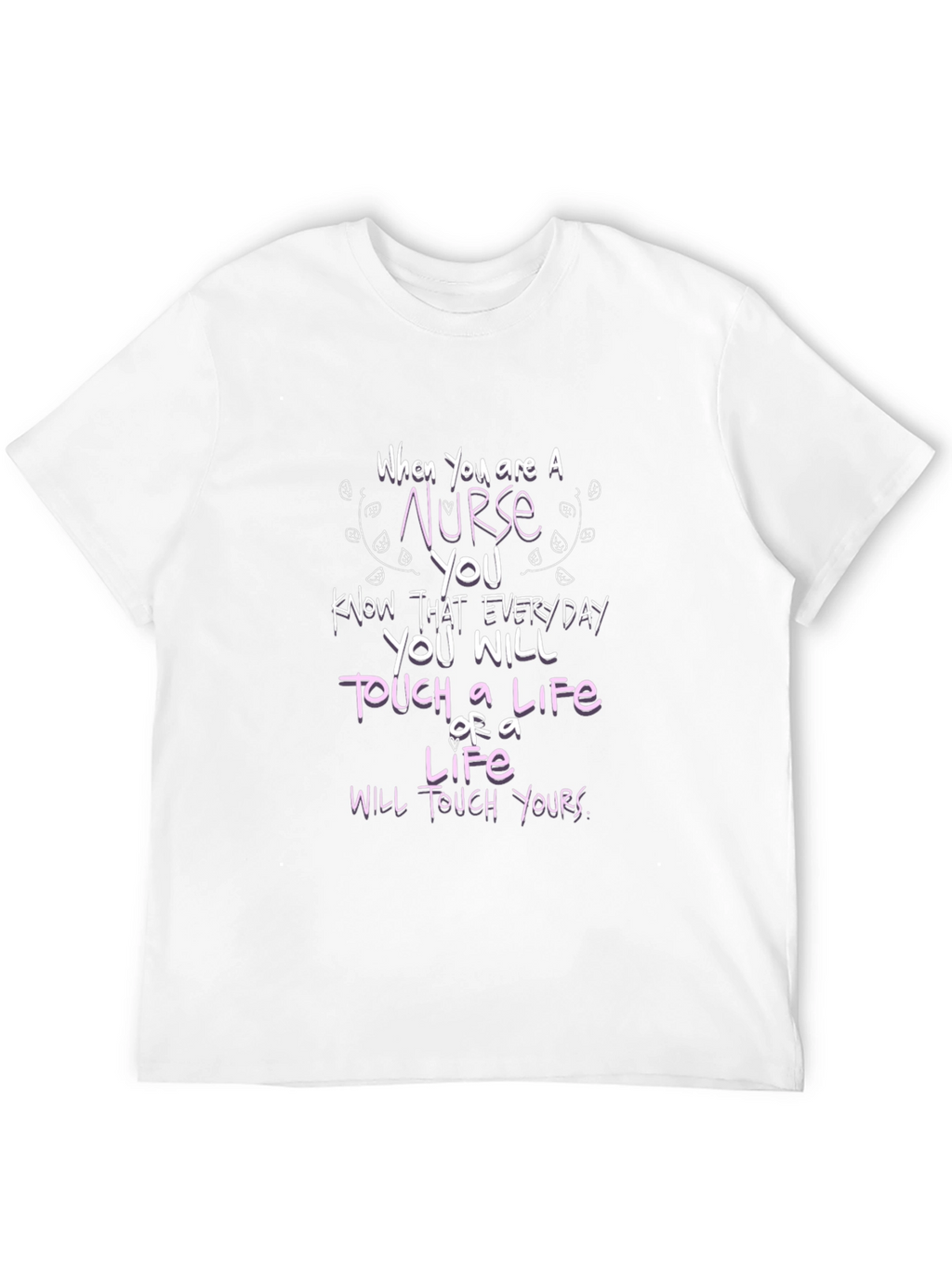 Nurse Life Touch T-Shirt - Everyday Hero Tee