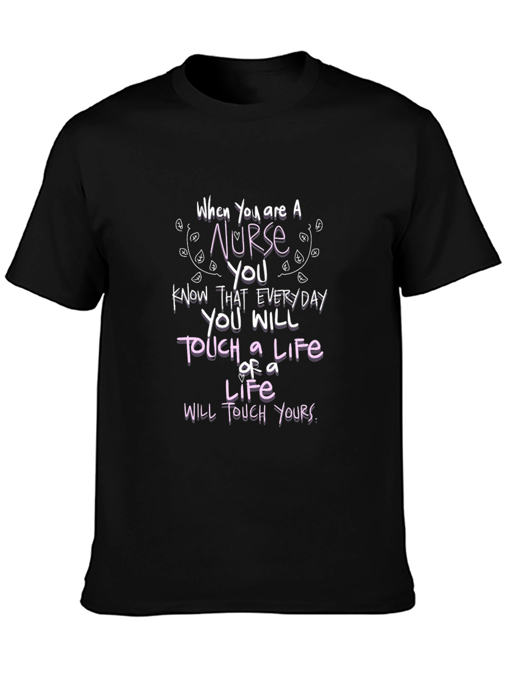 Nurse Life Touch T-Shirt - Everyday Hero Tee