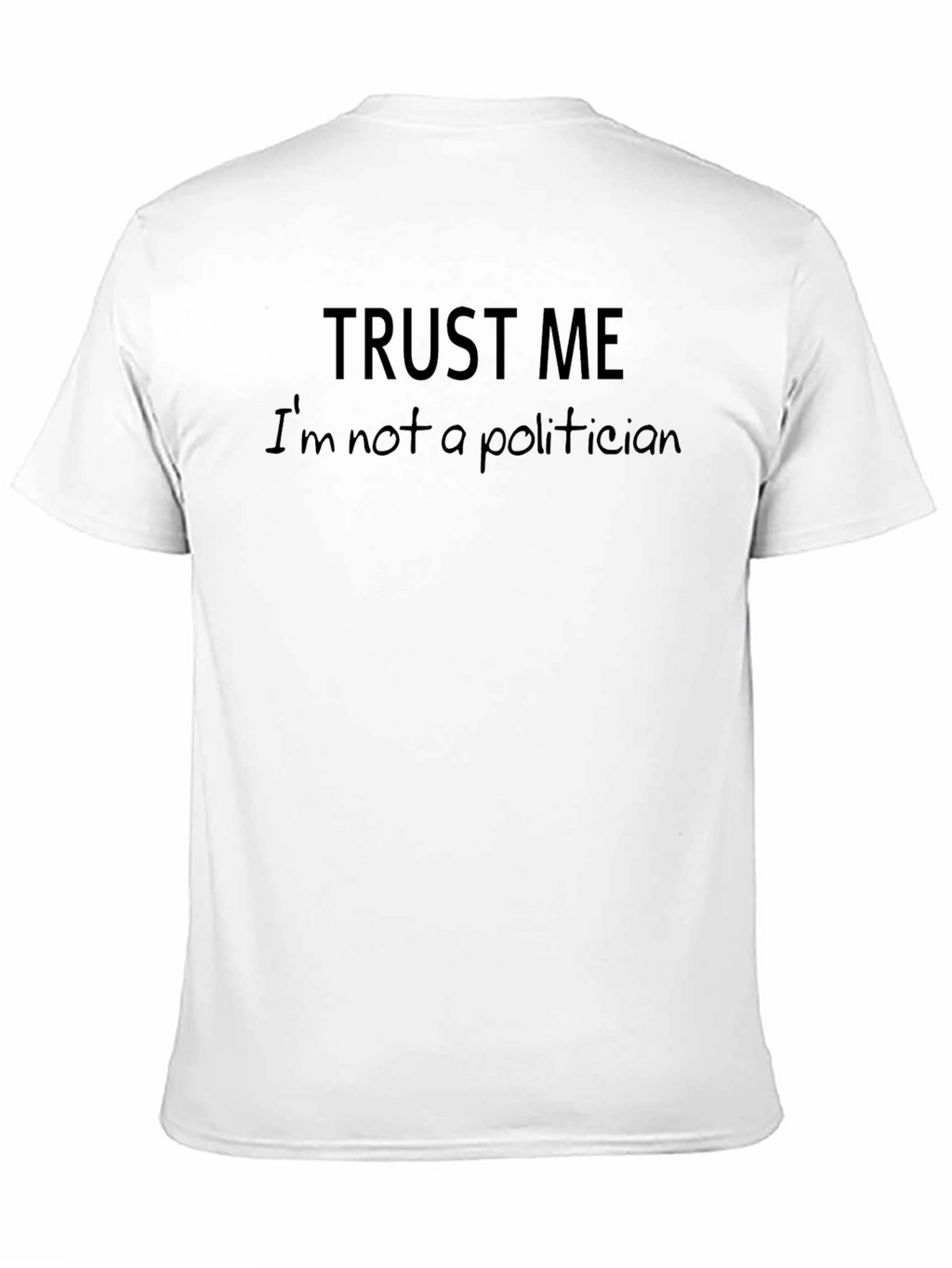 Trust Me Im Not A Politician Funny Slogan T-Shirt