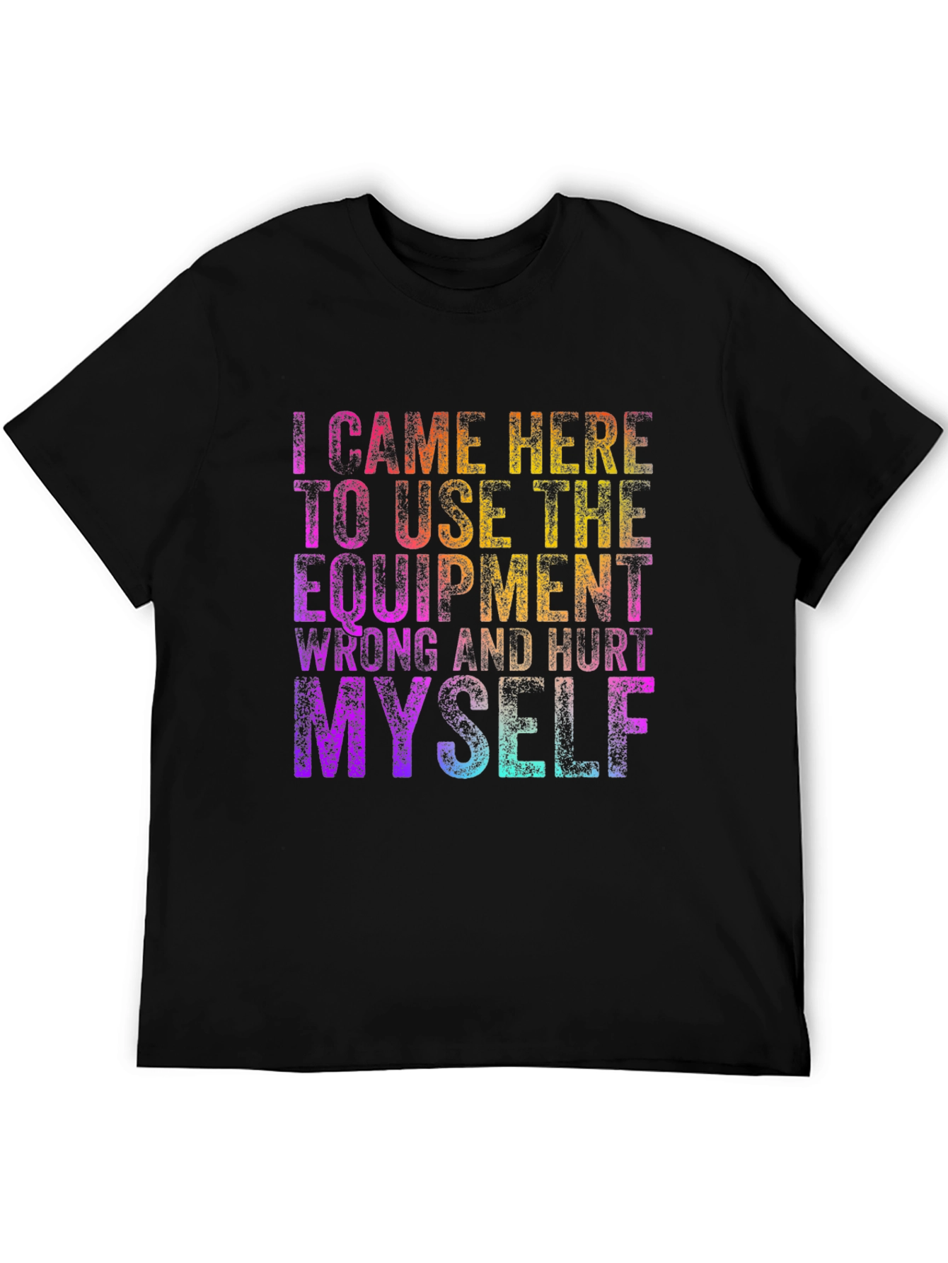 Funny Workout T-Shirt: I Came Here to Hurt Myself