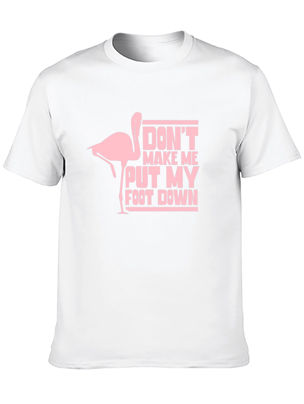 Dont Make Me Put My Foot Down T-Shirt