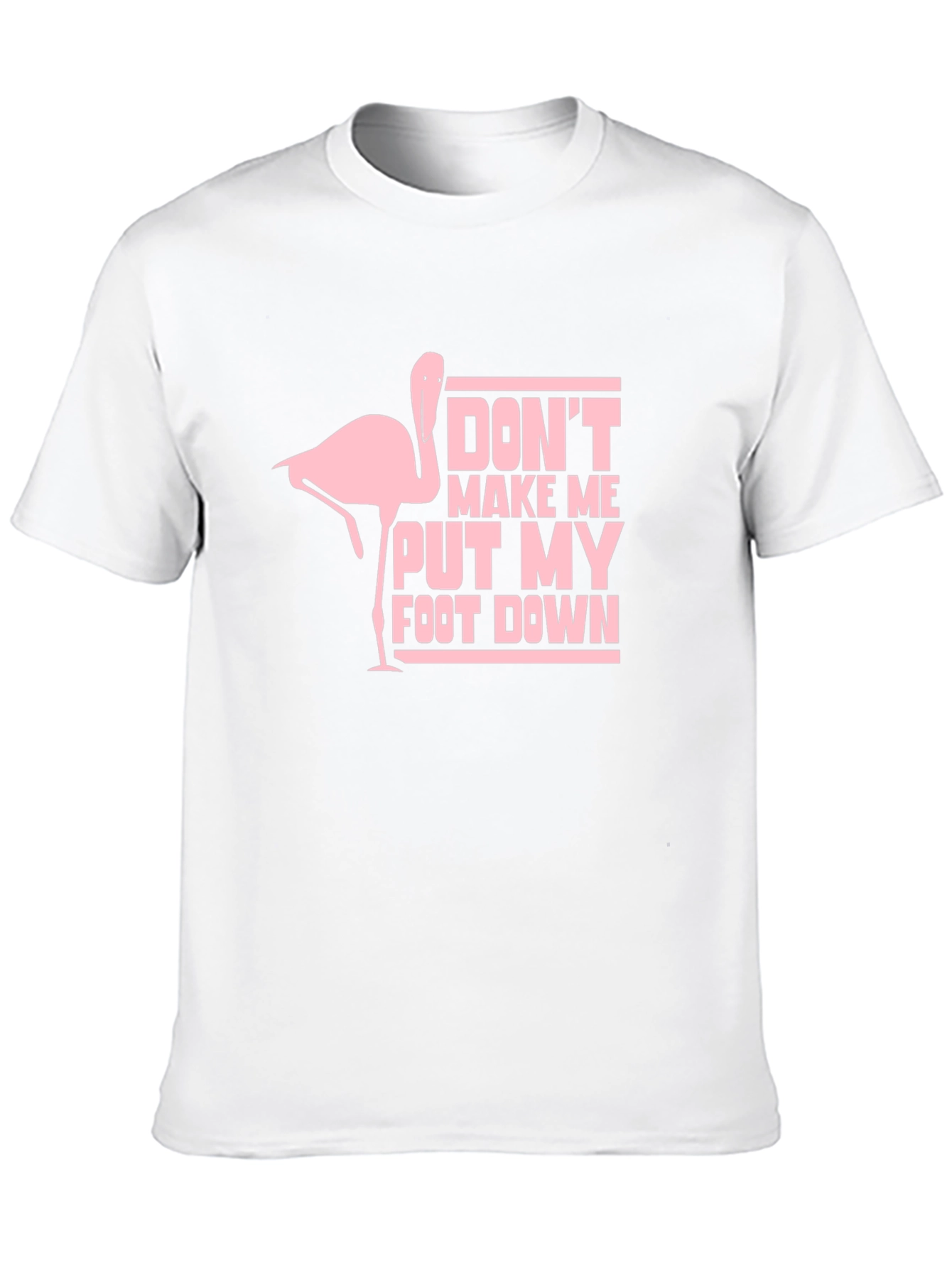 Dont Make Me Put My Foot Down T-Shirt