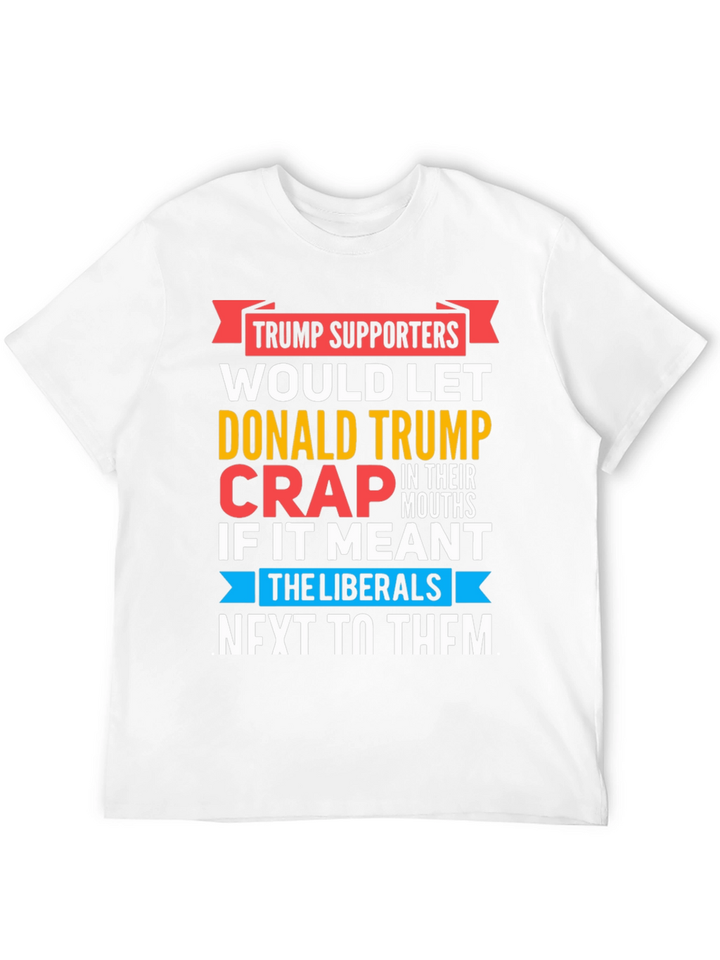 Funny Anti-Liberal T-Shirt - Trump Supporters