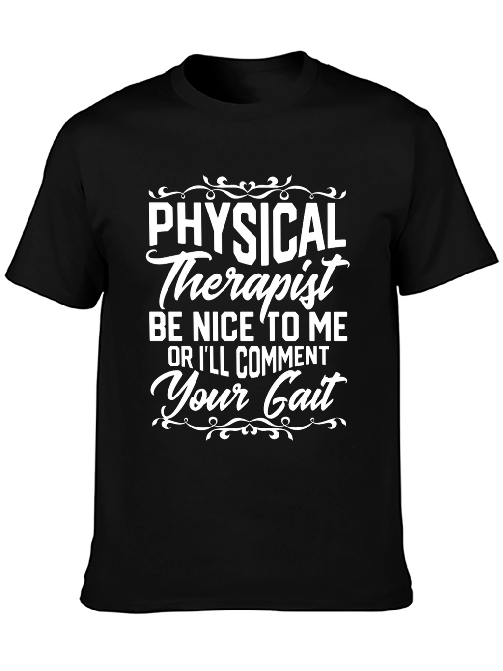Physical Therapist T-Shirt: Be Nice or Ill Comment