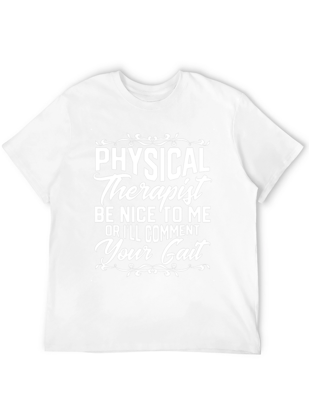 Physical Therapist T-Shirt: Be Nice or Ill Comment