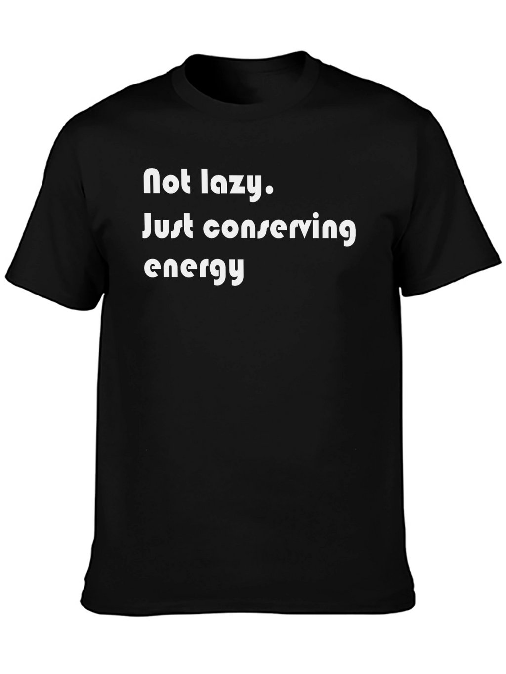 Not Lazy Conserving Energy Black T-Shirt