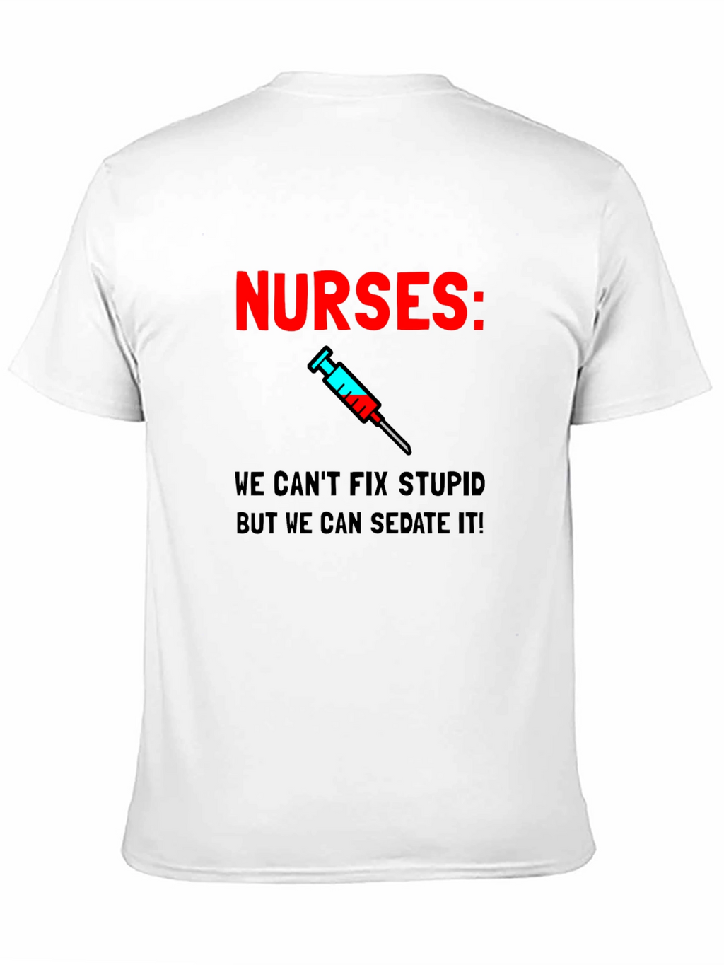 Funny Nurses T-Shirt - Sedate Stupid!