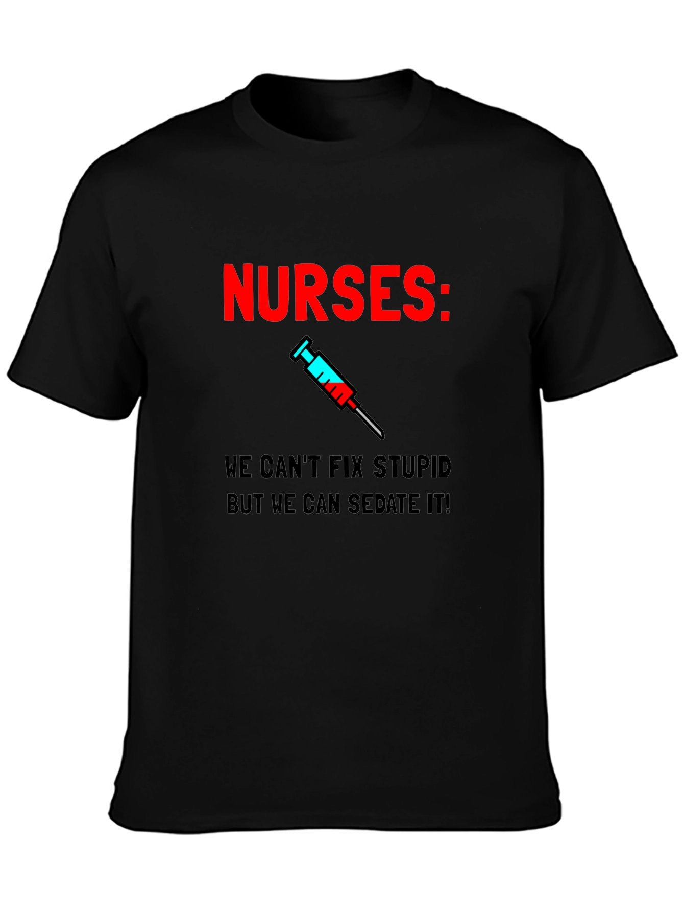 Funny Nurses T-Shirt - Sedate Stupid!