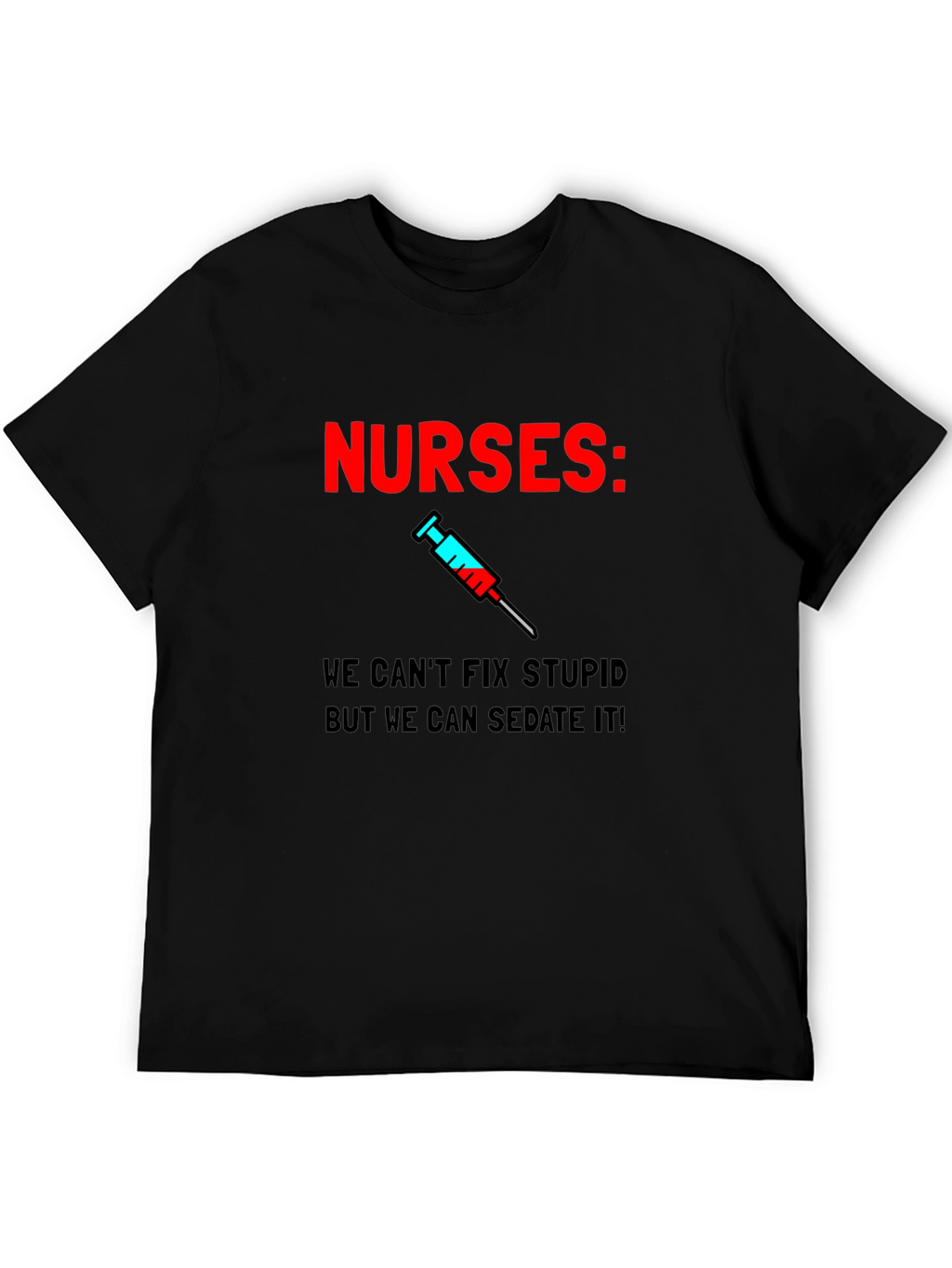 Funny Nurses T-Shirt - Sedate Stupid!