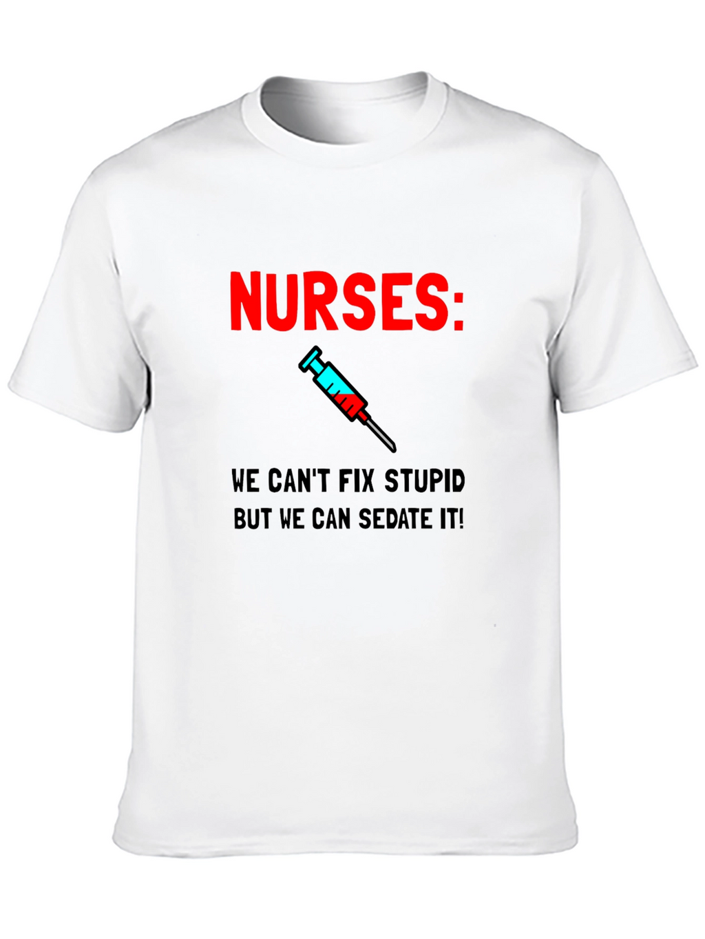 Funny Nurses T-Shirt - Sedate Stupid!