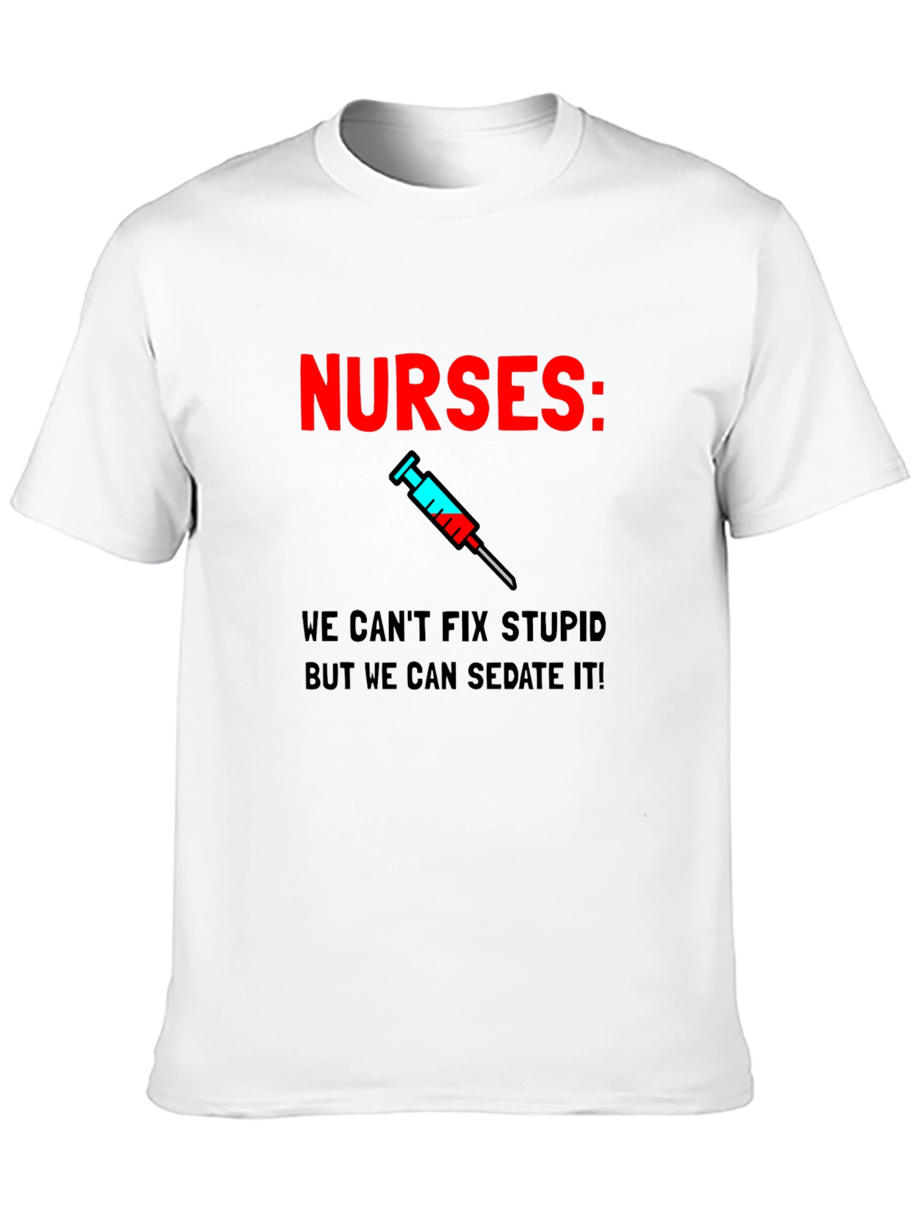 Funny Nurses T-Shirt - Sedate Stupid!