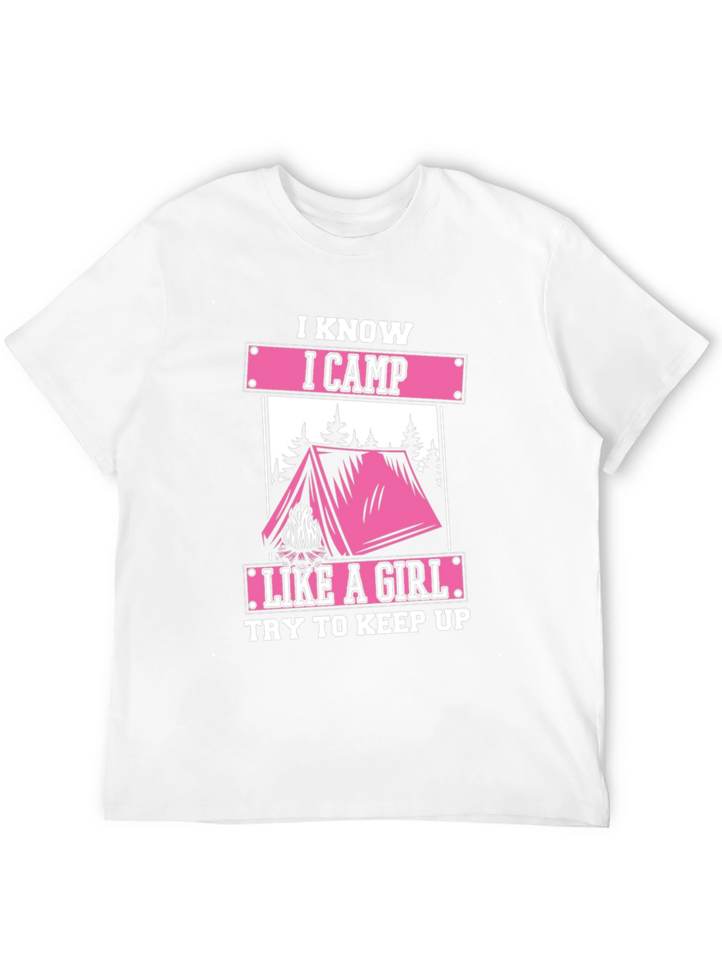 I Know I Camp Like A Girl Graphic Tee